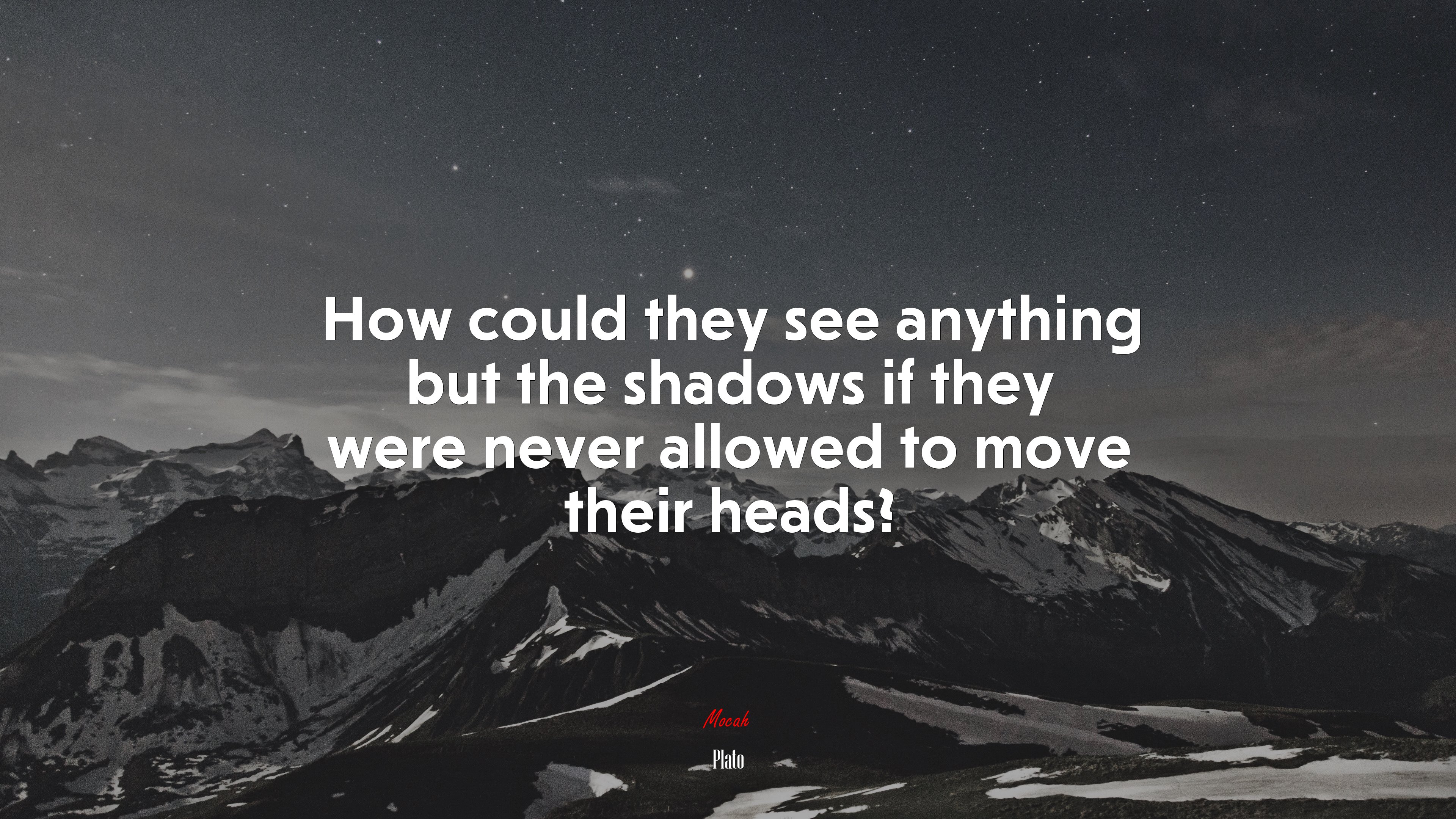 How could they see anything but the shadows if they were never allowed to move their heads? | Plato quote HD Wallpaper