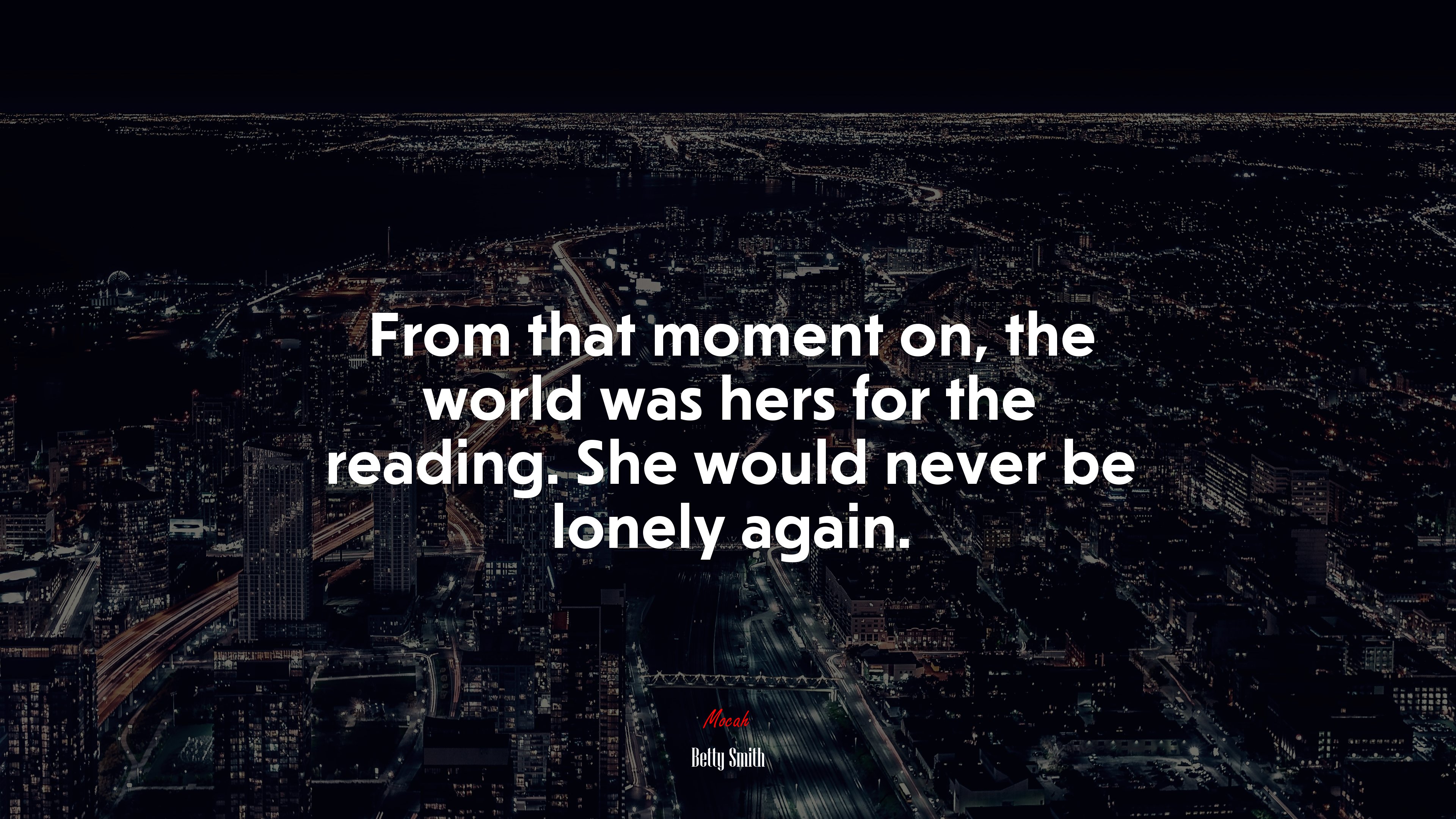 From that moment on, the world was hers for the reading. She would never be lonely again. | Betty Smith quote HD Wallpaper