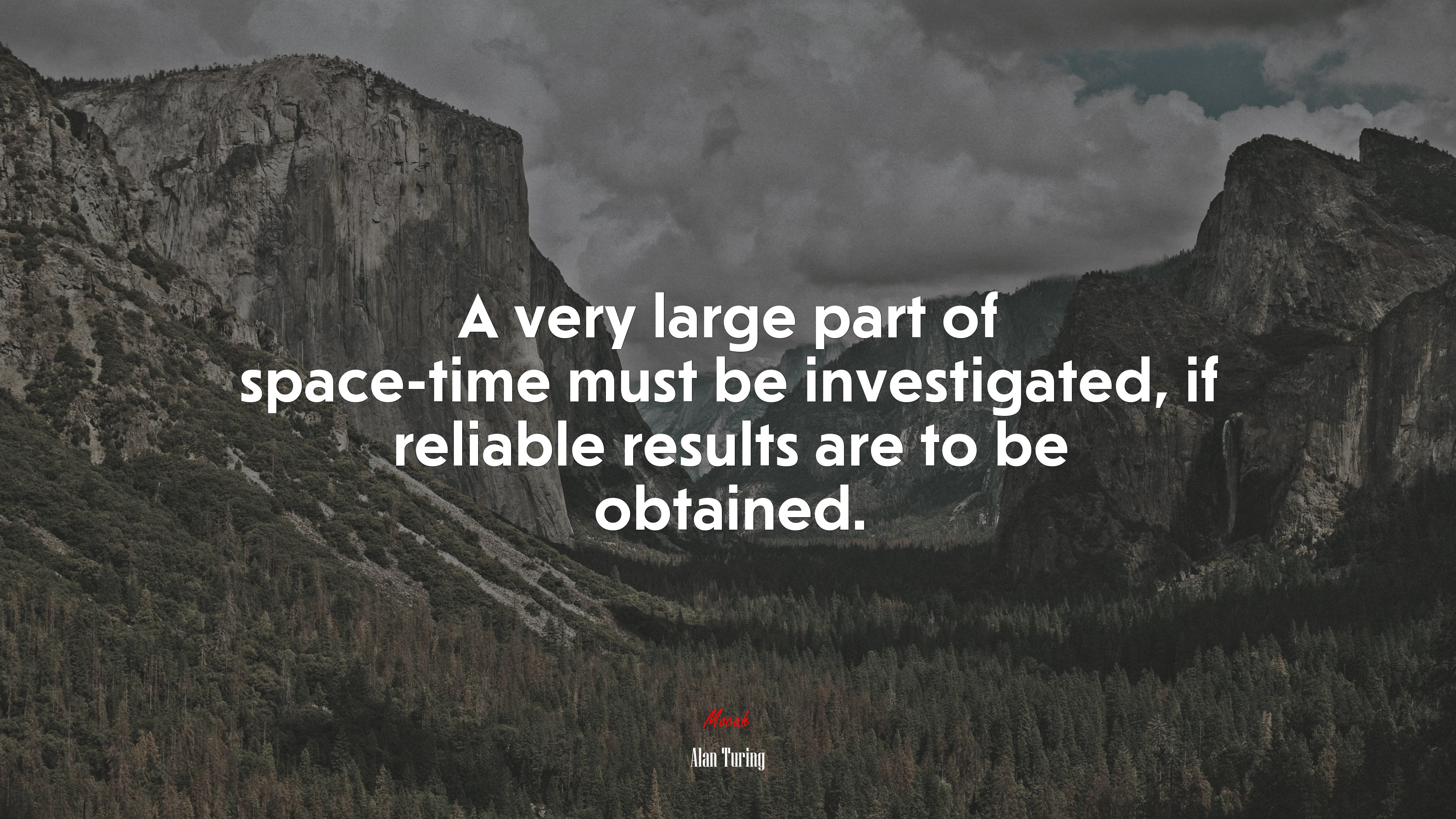 A very large part of space-time must be investigated, if reliable results are to be obtained. | Alan Turing quote HD Wallpaper