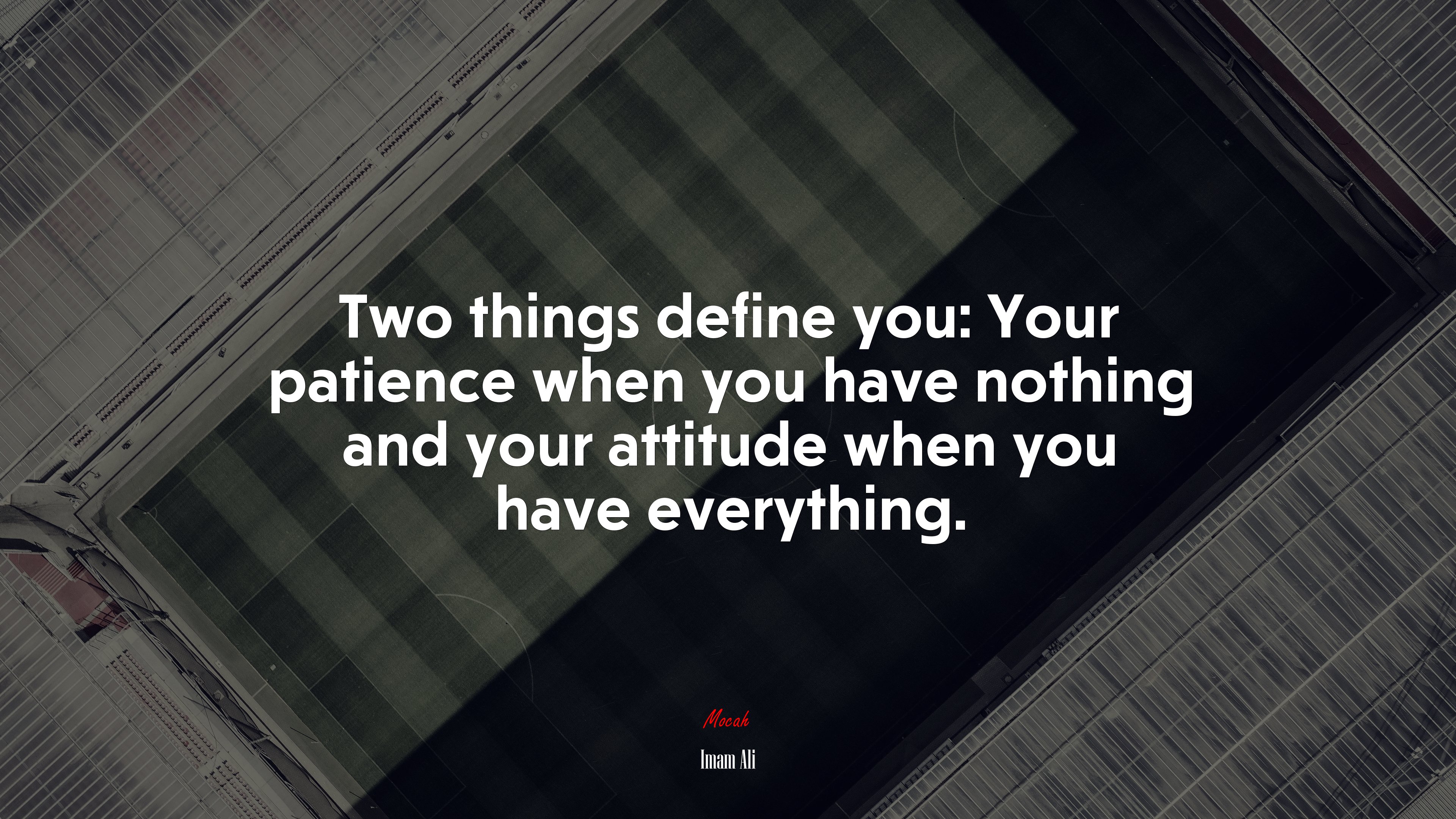 Two things define you: Your patience when you have nothing and your attitude when you have everything. | Imam Ali quote HD Wallpaper