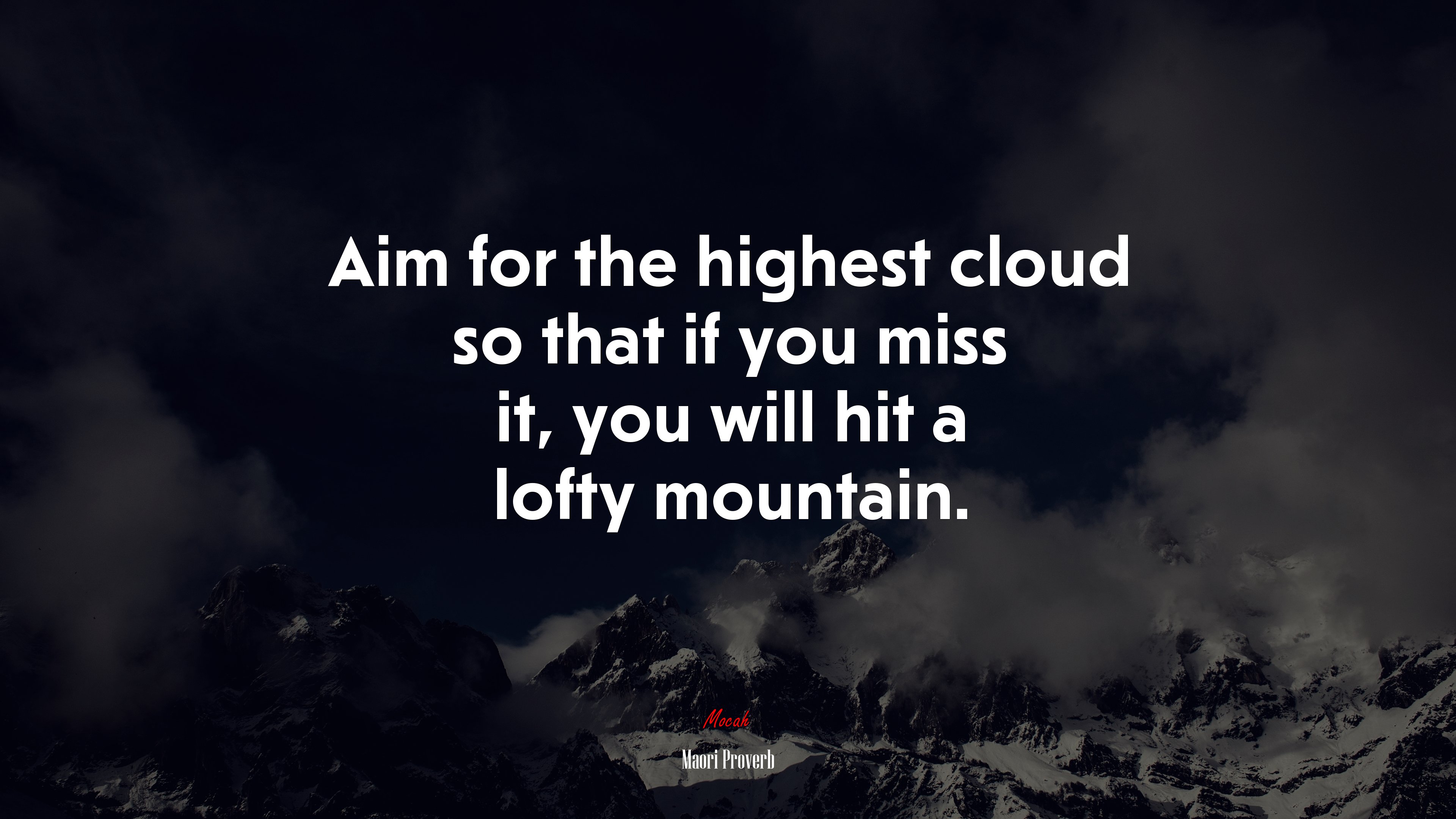 Aim for the highest cloud so that if you miss it, you will hit a lofty mountain. | Maori Proverb quote HD Wallpaper