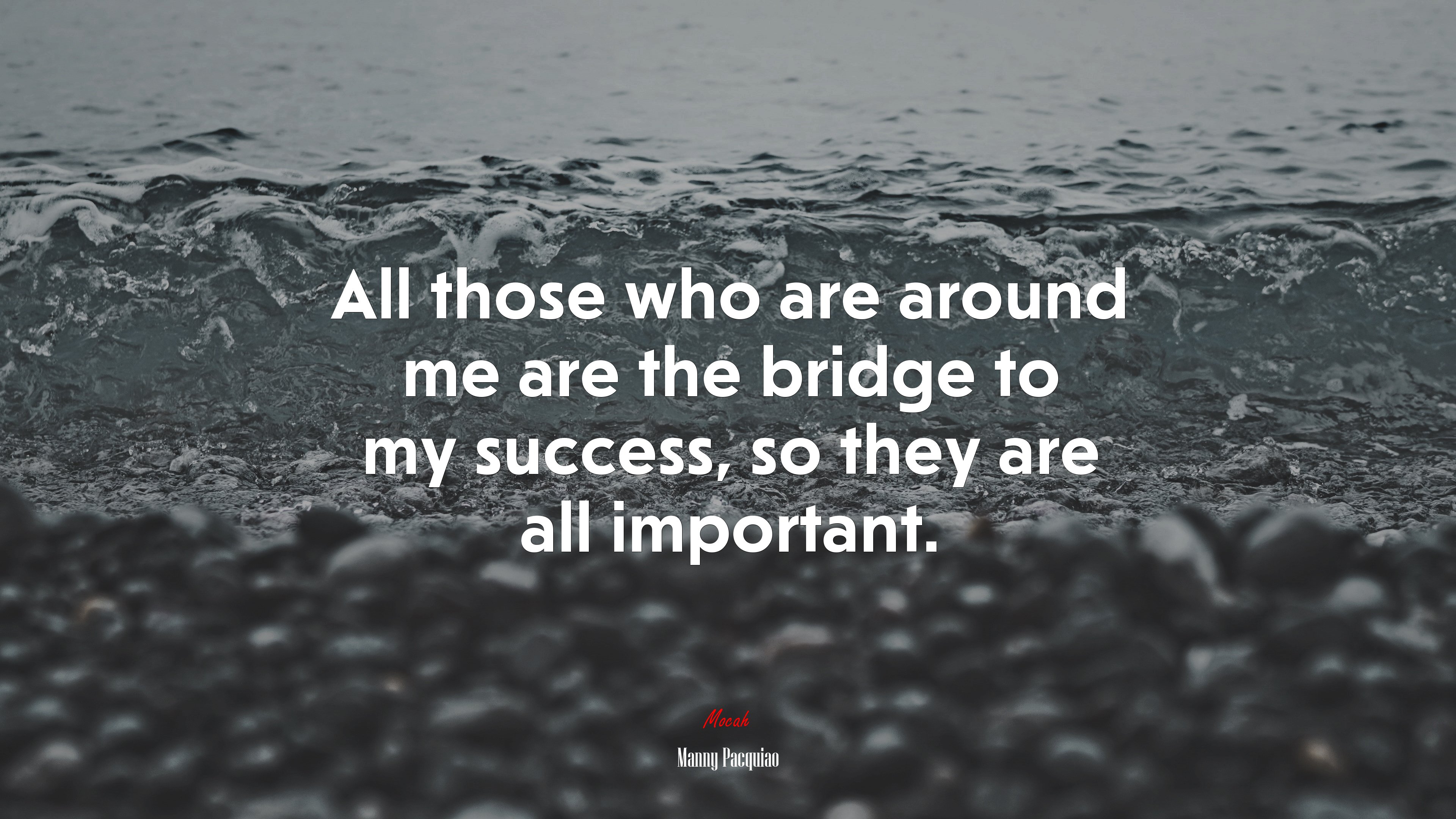 All those who are around me are the bridge to my success, so they are all important. | Manny Pacquiao quote HD Wallpaper
