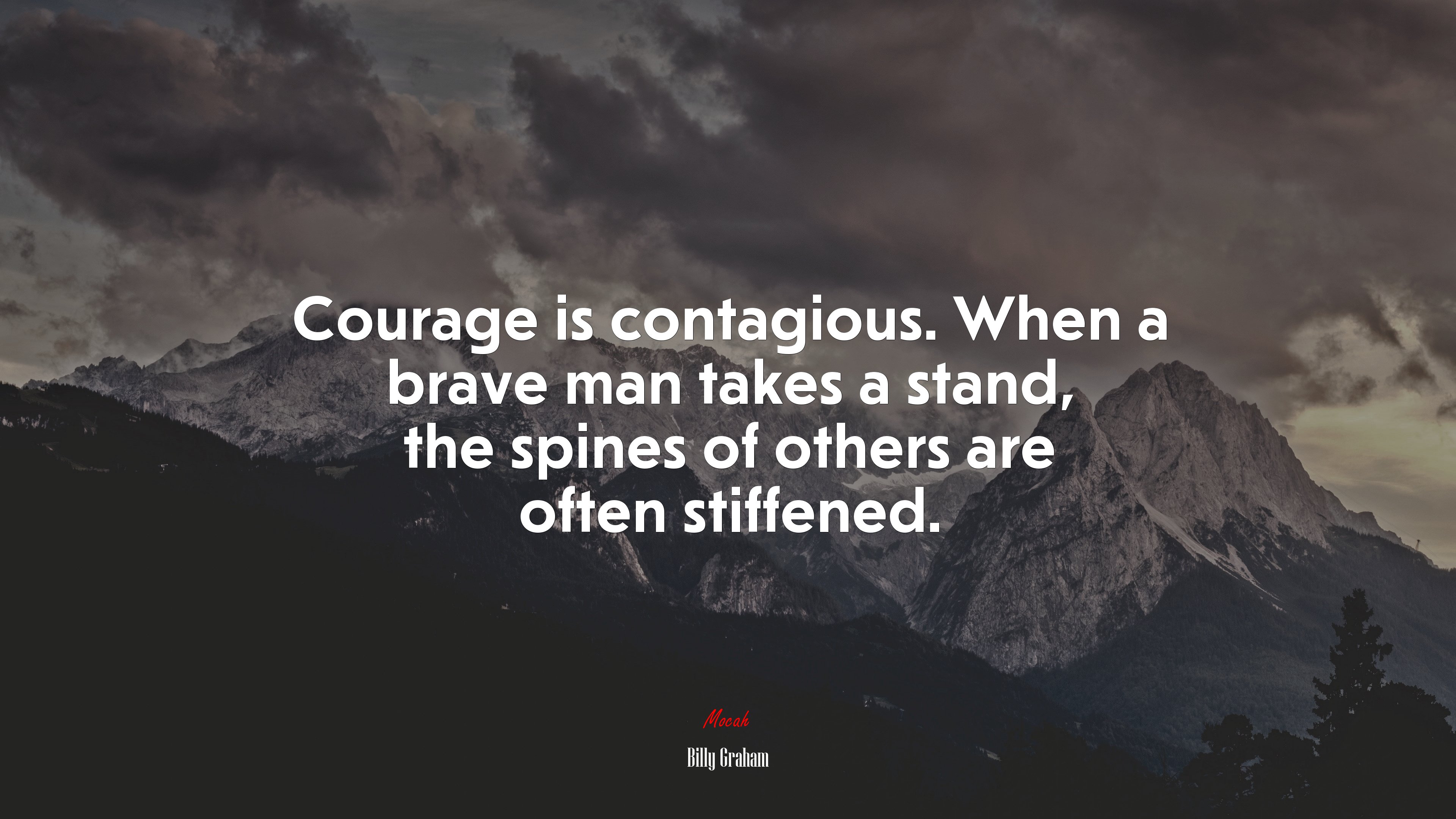 Courage is contagious. When a brave man takes a stand, the spines of others are often stiffened. | Billy Graham quote HD Wallpaper
