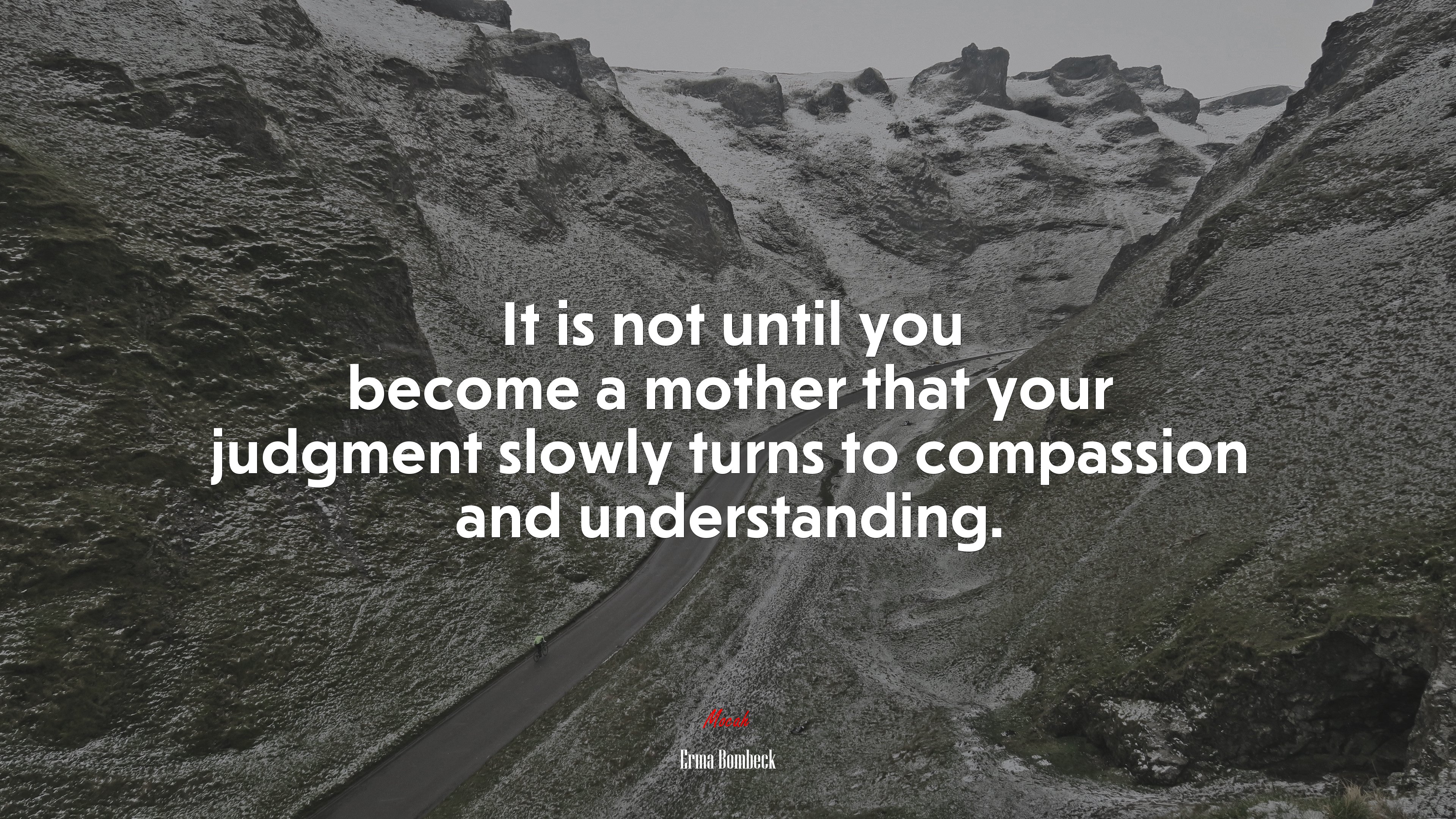 It is not until you become a mother that your judgment slowly turns to compassion and understanding. | Erma Bombeck quote HD Wallpaper