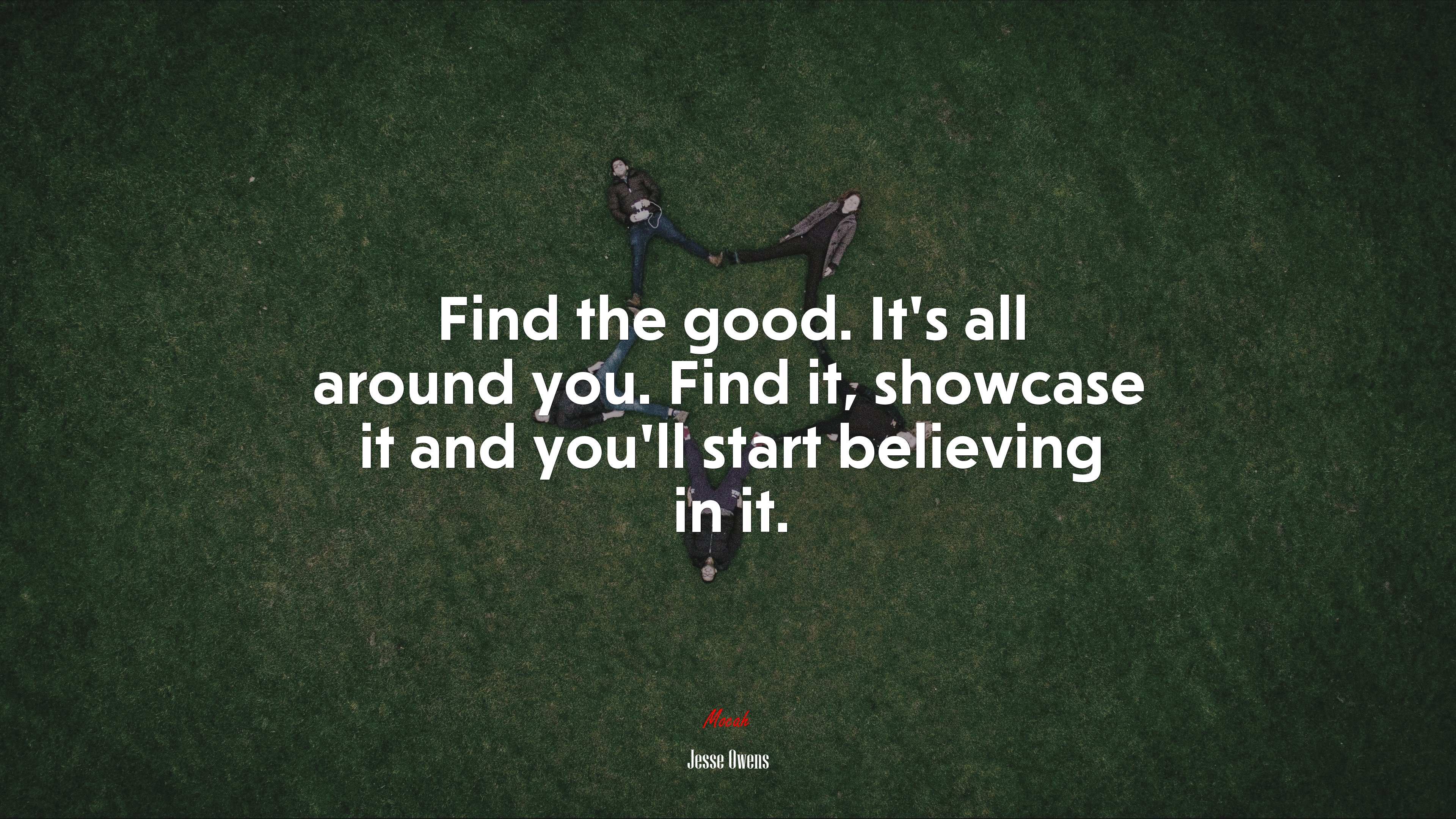 Find the good. It’s all around you. Find it, showcase it and you’ll start believing in it. | Jesse Owens quote HD Wallpaper