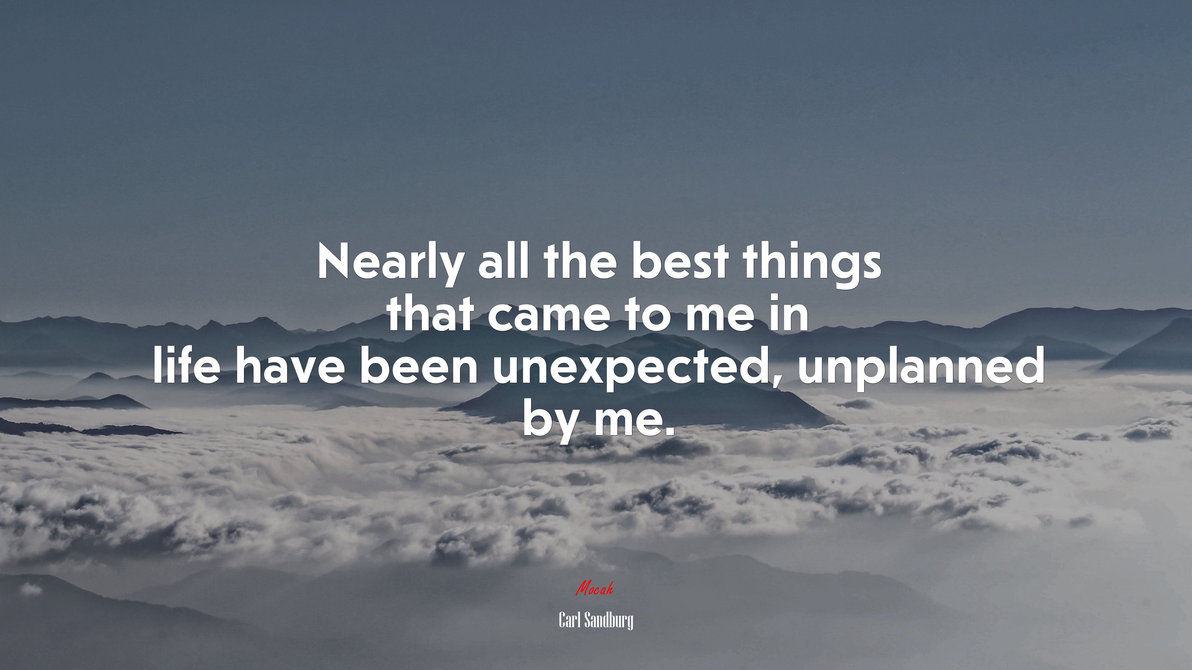 Nearly all the best things that came to me in life have been unexpected, unplanned by me. | Carl Sandburg quote HD Wallpaper