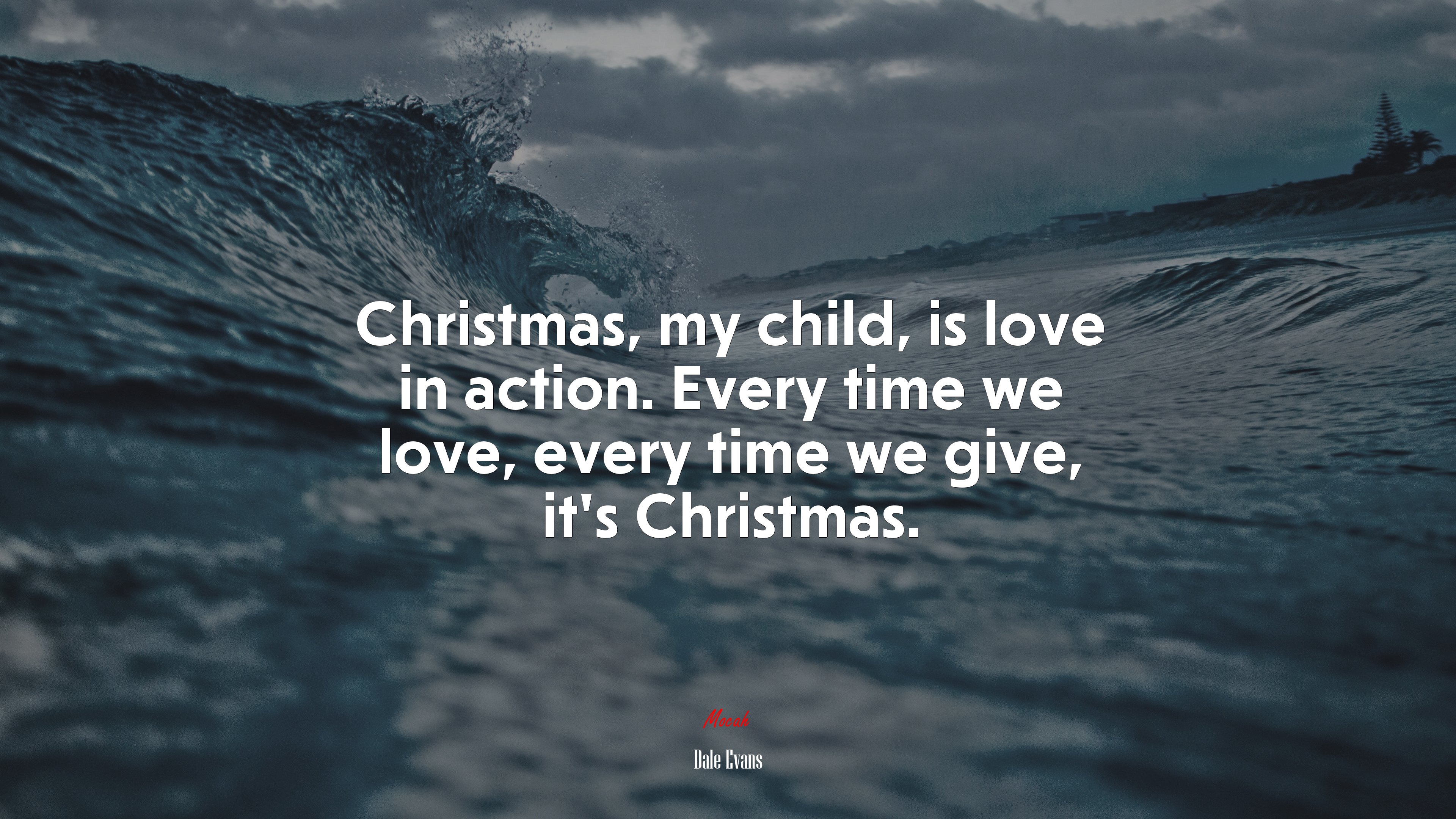 Christmas, my child, is love in action. Every time we love, every time we give, it’s Christmas. | Dale Evans quote HD Wallpaper