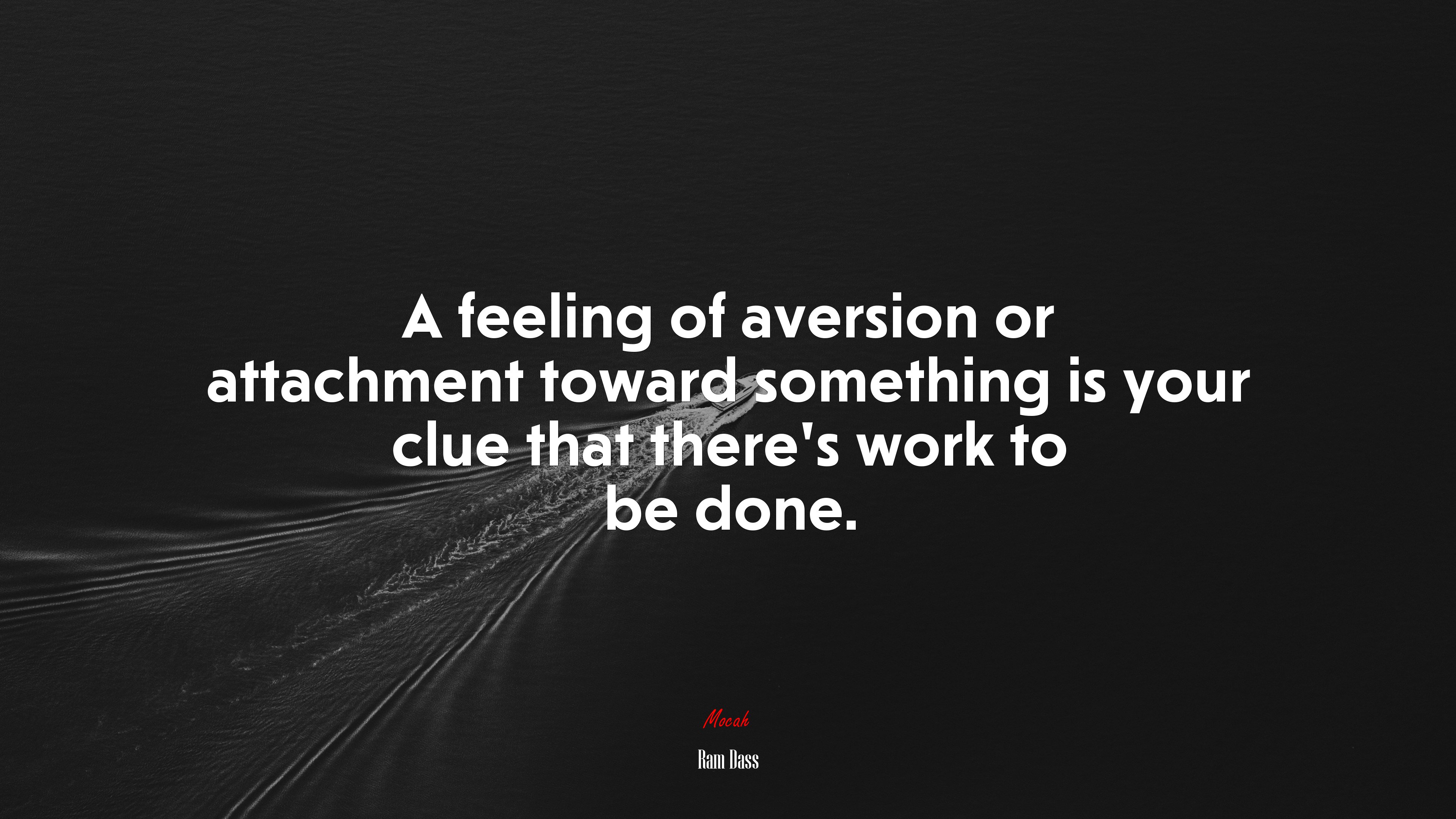 A feeling of aversion or attachment toward something is your clue that there’s work to be done. | Ram Dass quote HD Wallpaper