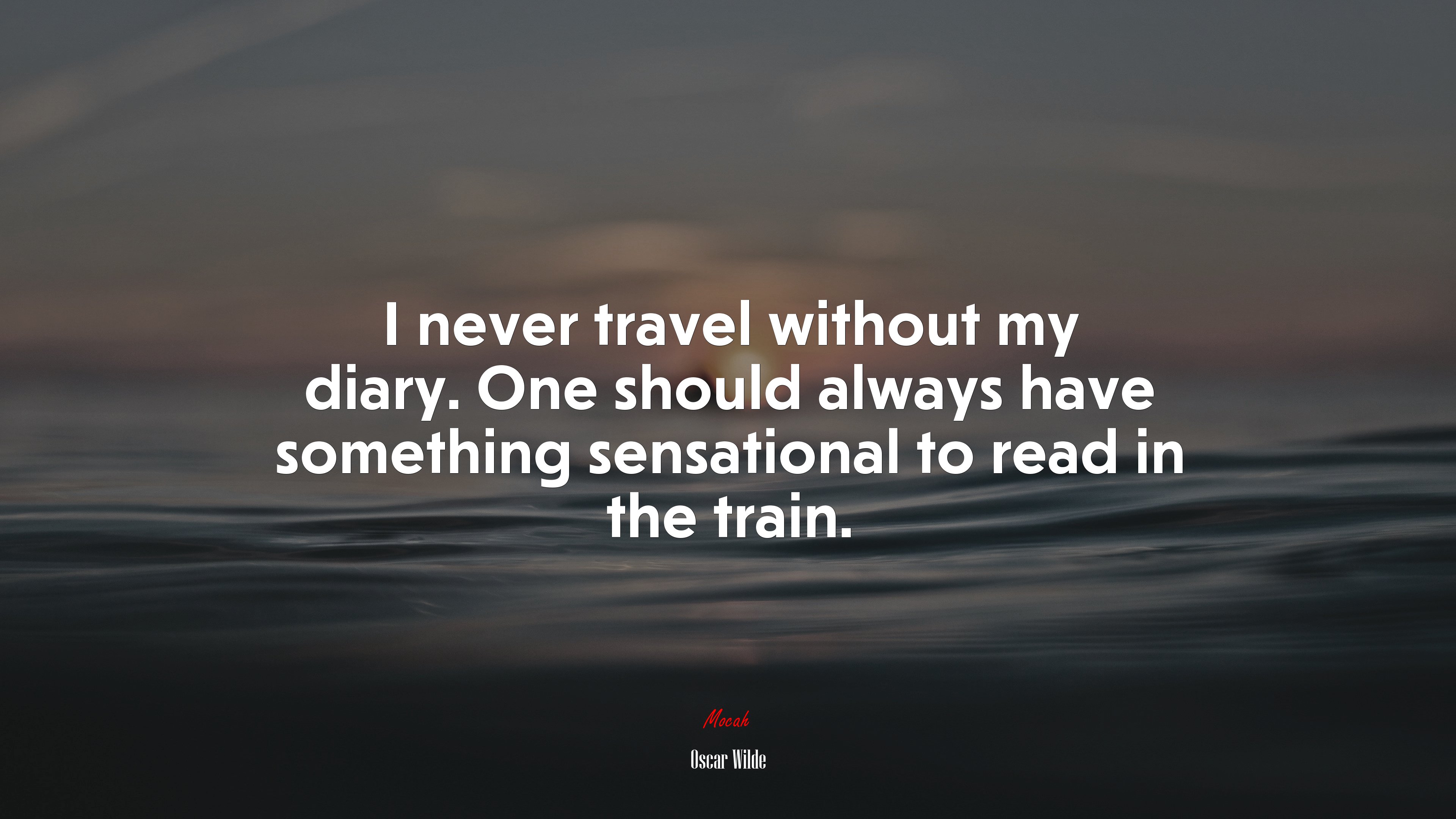 I never travel without my diary. One should always have something sensational to read in the train. | Oscar Wilde quote HD Wallpaper