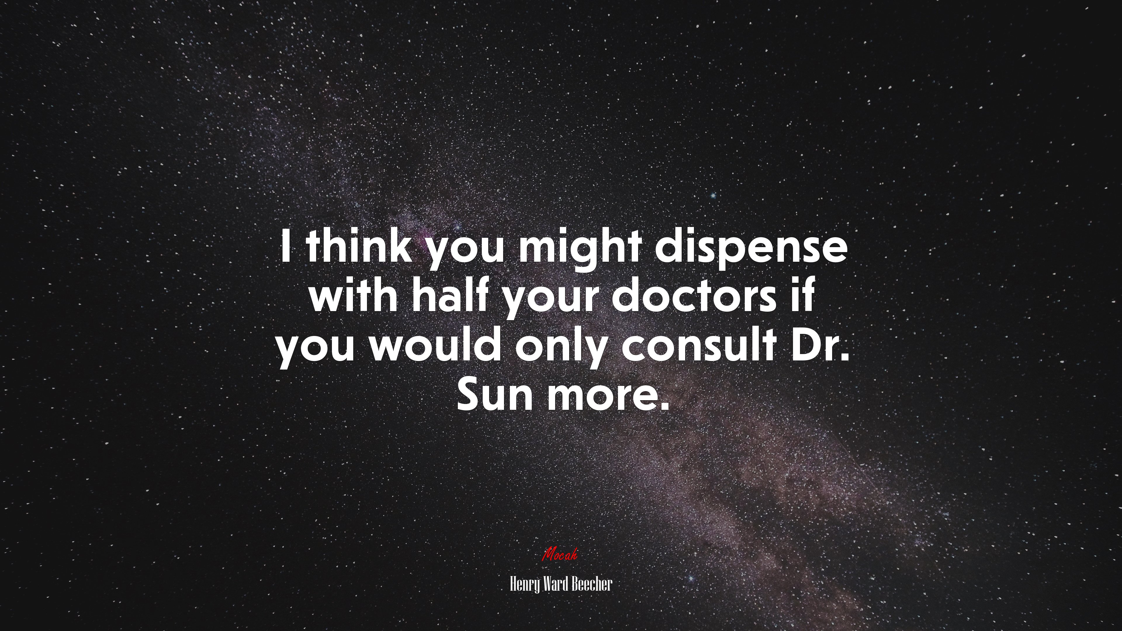 I think you might dispense with half your doctors if you would only consult Dr. Sun more. | Henry Ward Beecher quote HD Wallpaper
