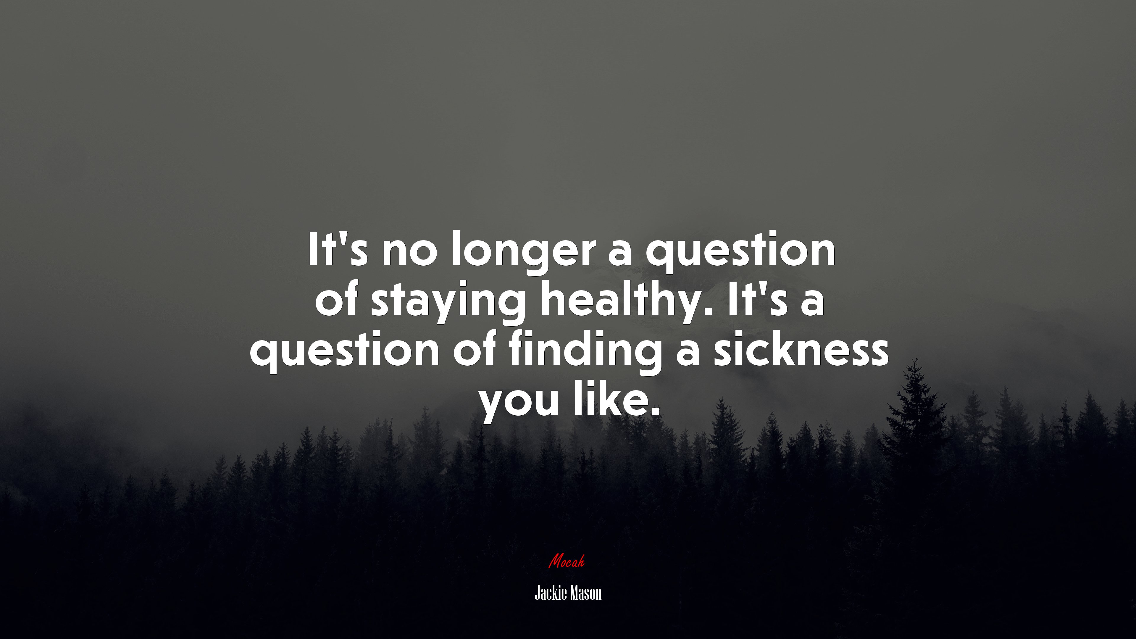 It’s no longer a question of staying healthy. It’s a question of finding a sickness you like. | Jackie Mason quote HD Wallpaper
