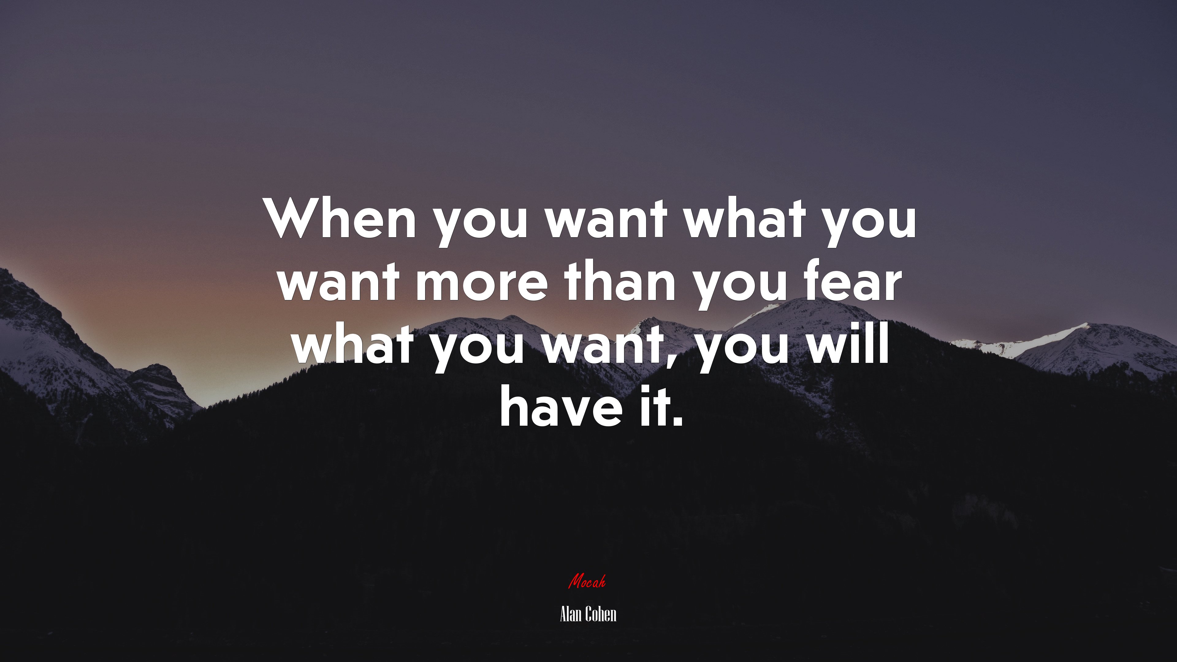 When you want what you want more than you fear what you want, you will have it. | Alan Cohen quote HD Wallpaper