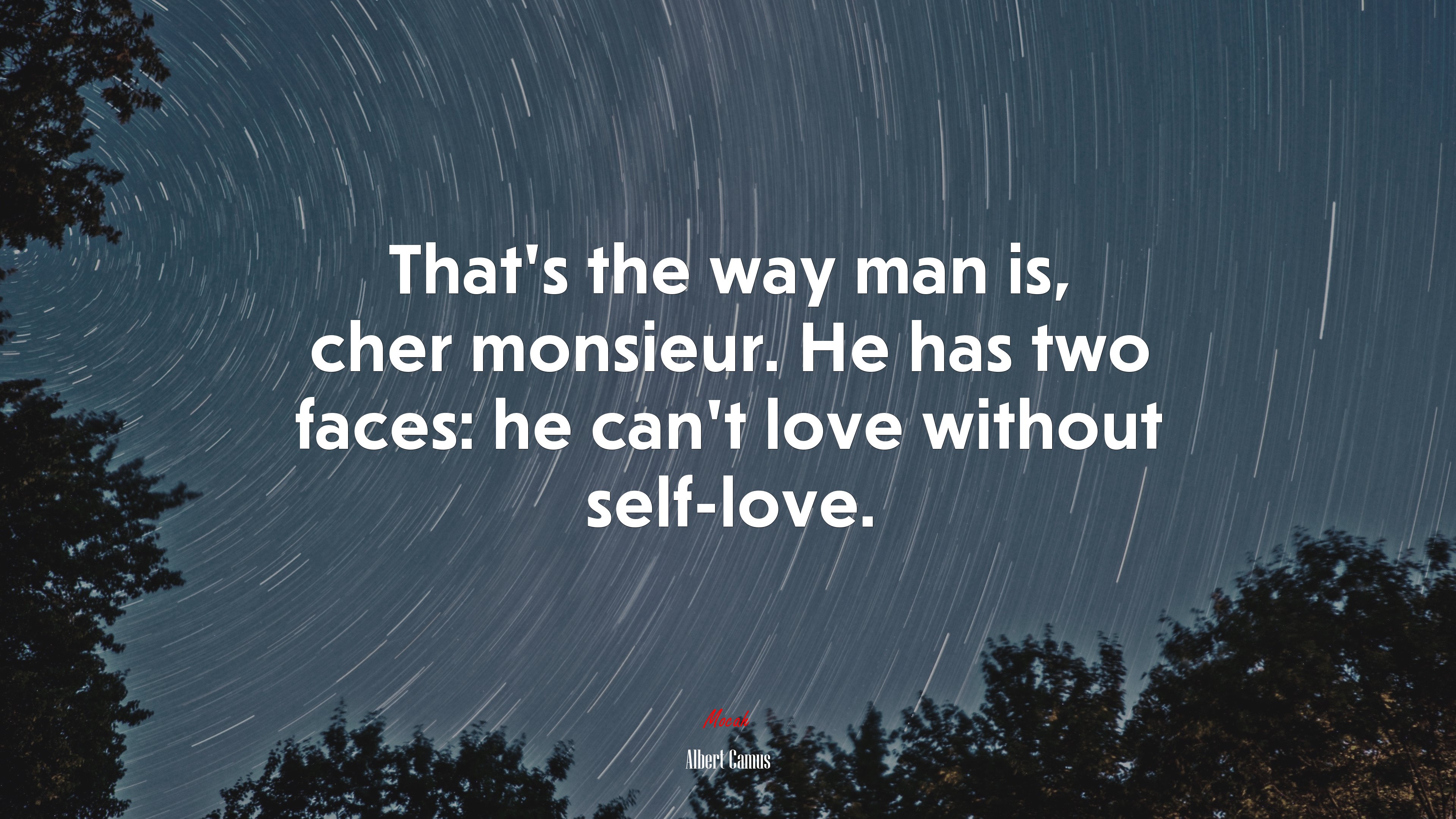 That’s the way man is, cher monsieur. He has two faces: he can’t love without self-love. | Albert Camus quote HD Wallpaper