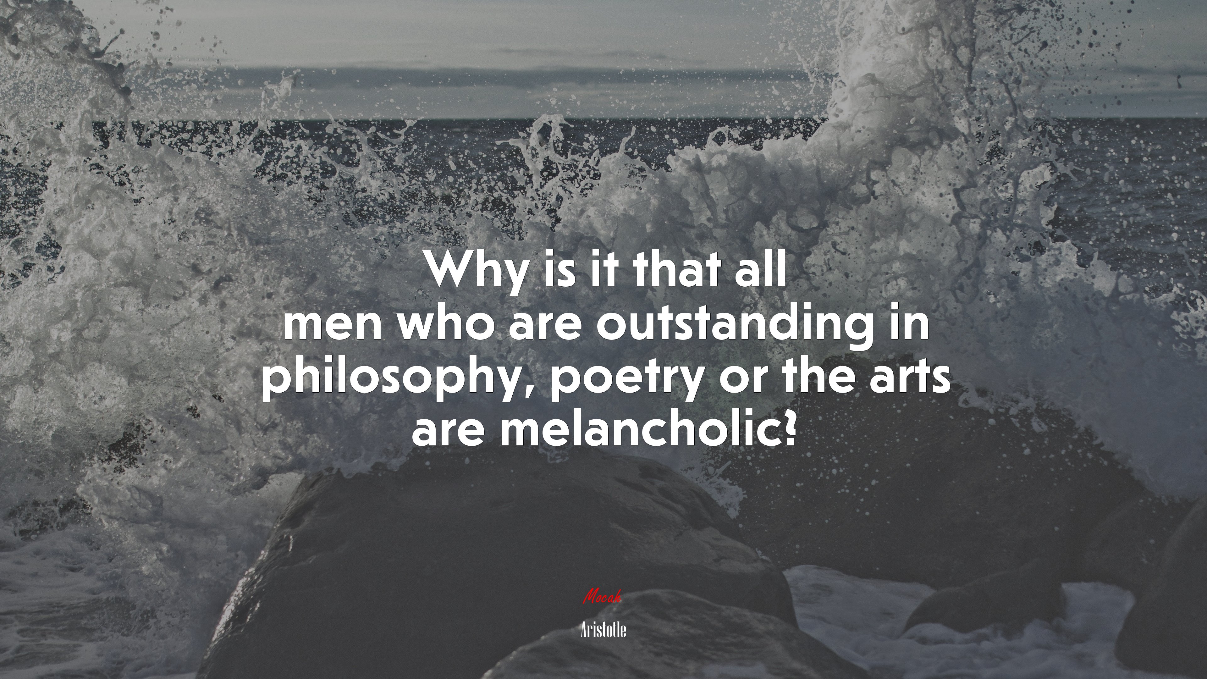 Why is it that all men who are outstanding in philosophy, poetry or the arts are melancholic? | Aristotle quote HD Wallpaper