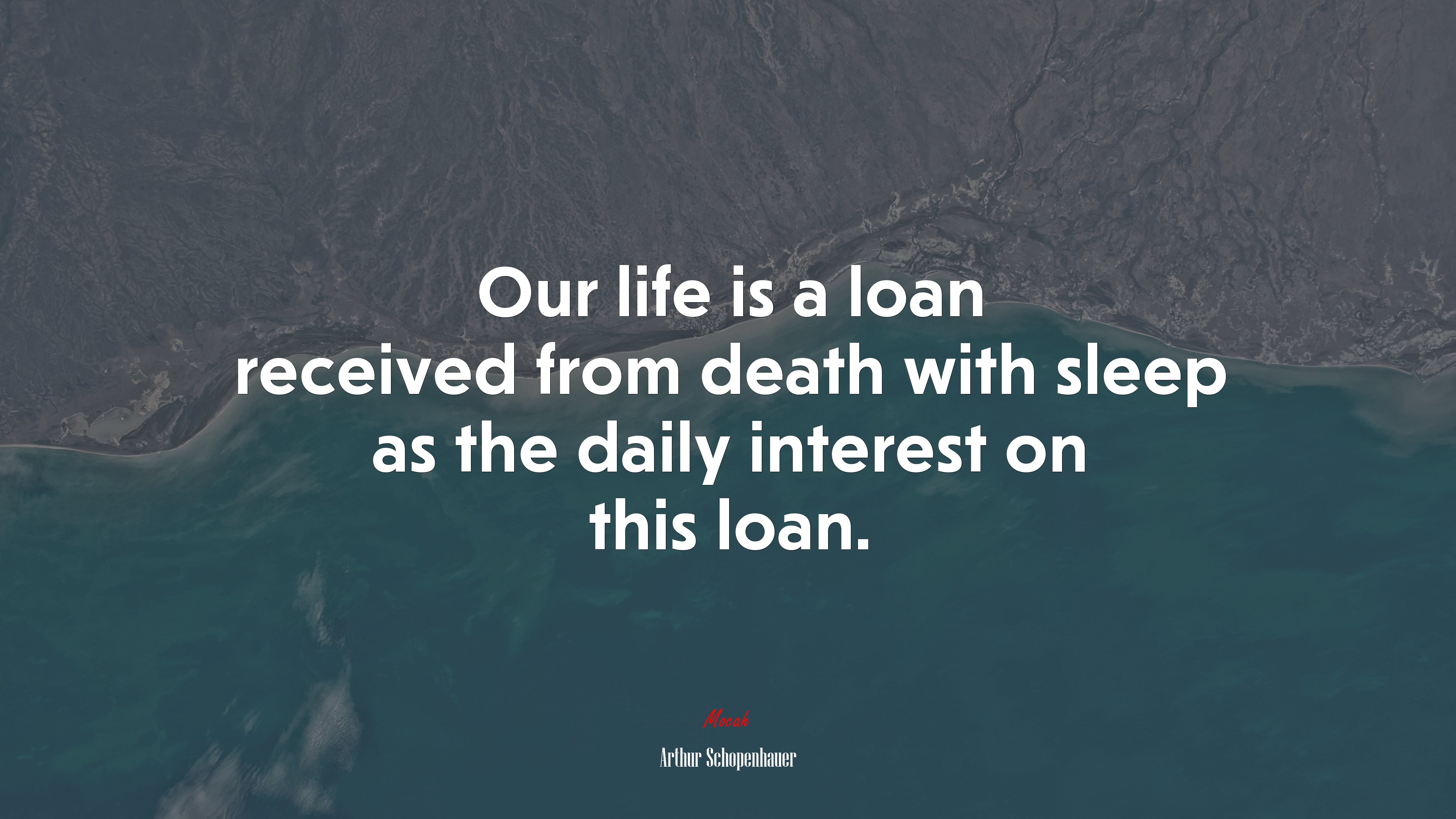 Our life is a loan received from death with sleep as the daily interest on this loan. | Arthur Schopenhauer quote HD Wallpaper