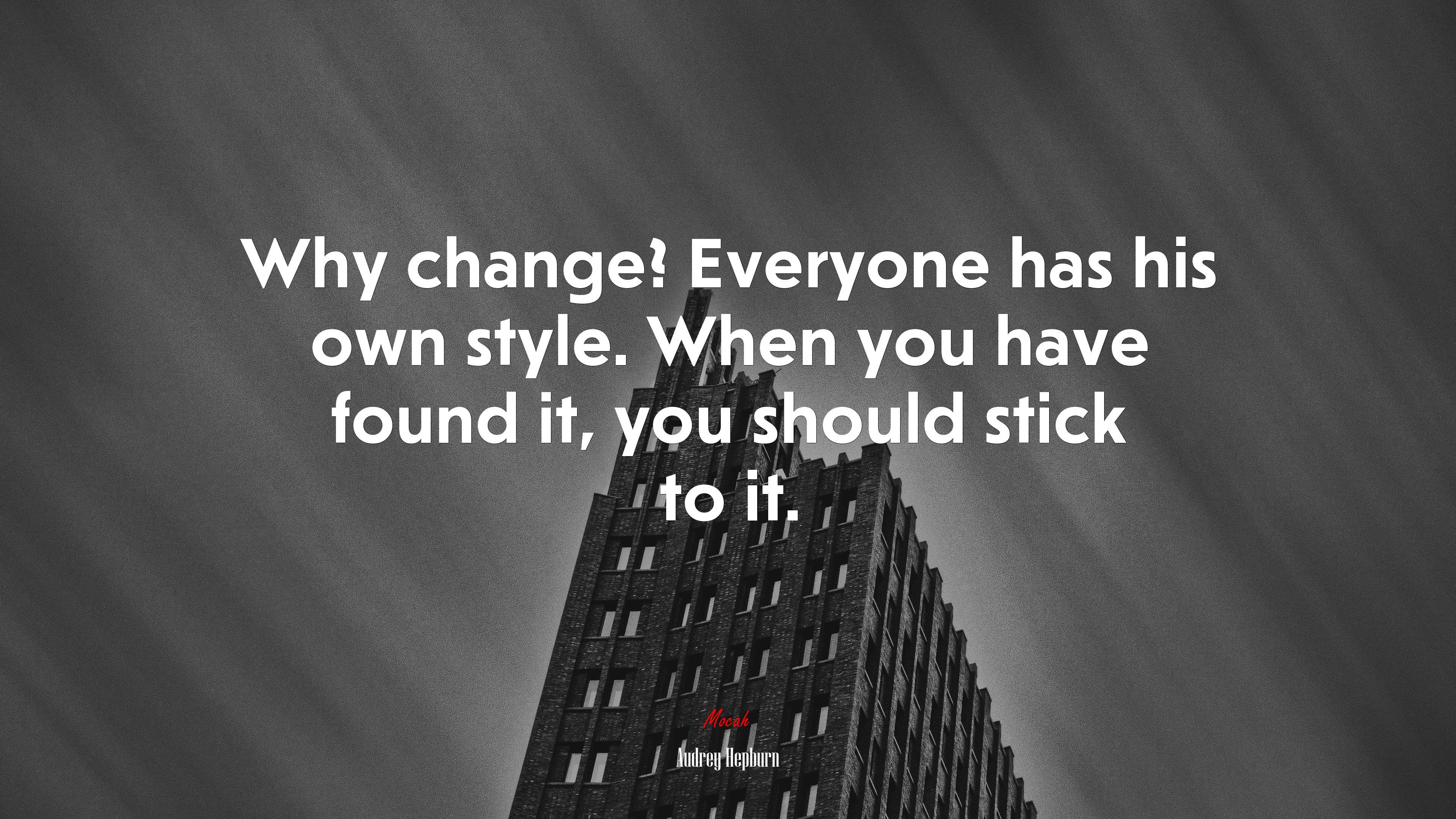 Why change? Everyone has his own style. When you have found it, you should stick to it. | Audrey Hepburn quote HD Wallpaper