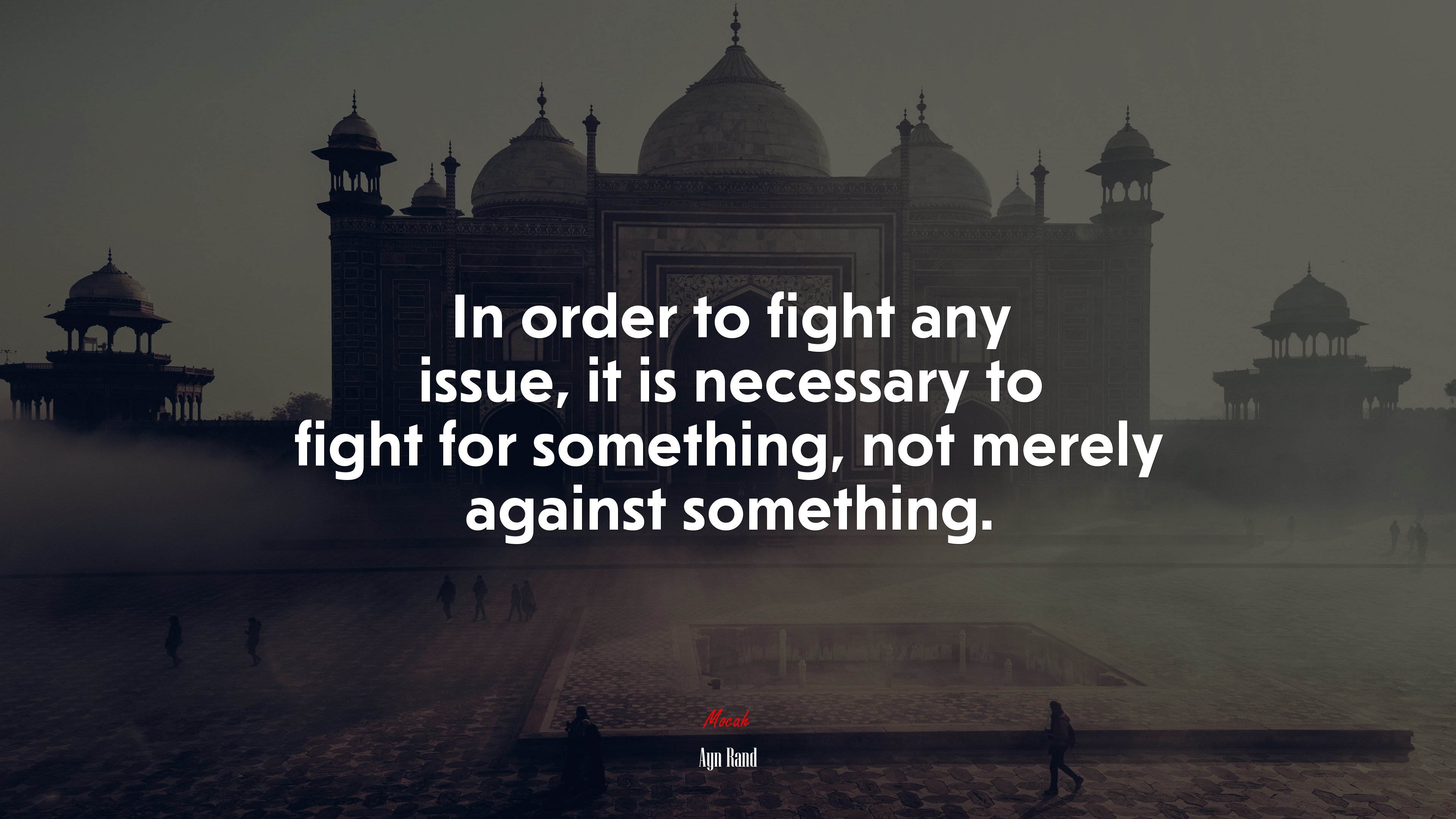 In order to fight any issue, it is necessary to fight for something, not merely against something. | Ayn Rand quote HD Wallpaper