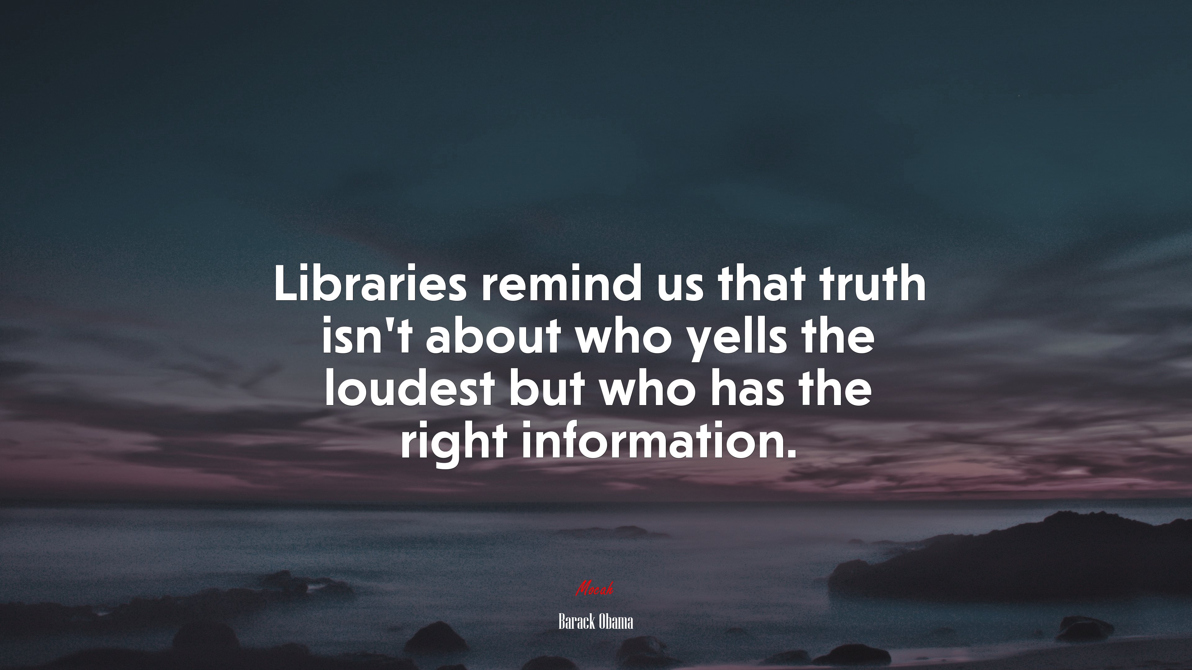 Libraries remind us that truth isn’t about who yells the loudest but who has the right information. | Barack Obama quote HD Wallpaper