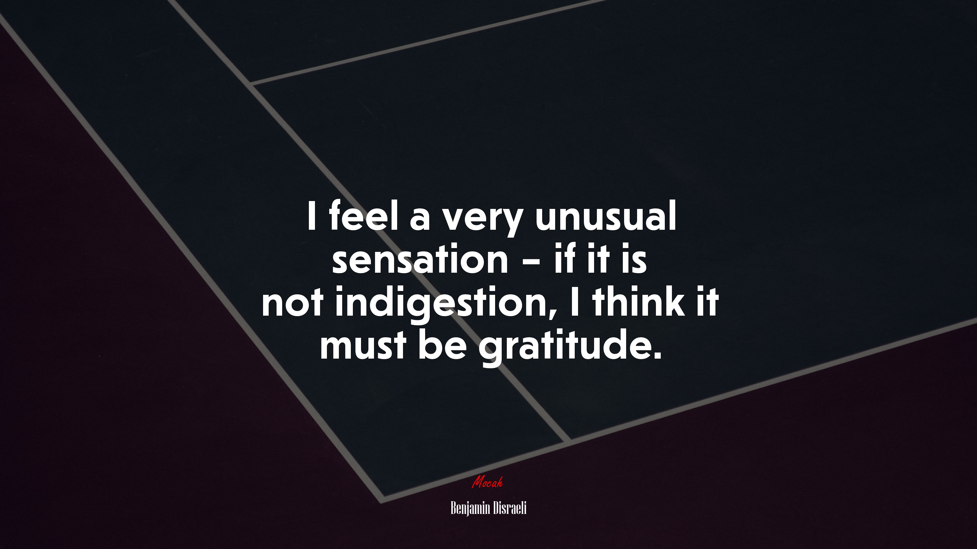 I feel a very unusual sensation – if it is not indigestion, I think it must be gratitude. | Benjamin Disraeli quote HD Wallpaper