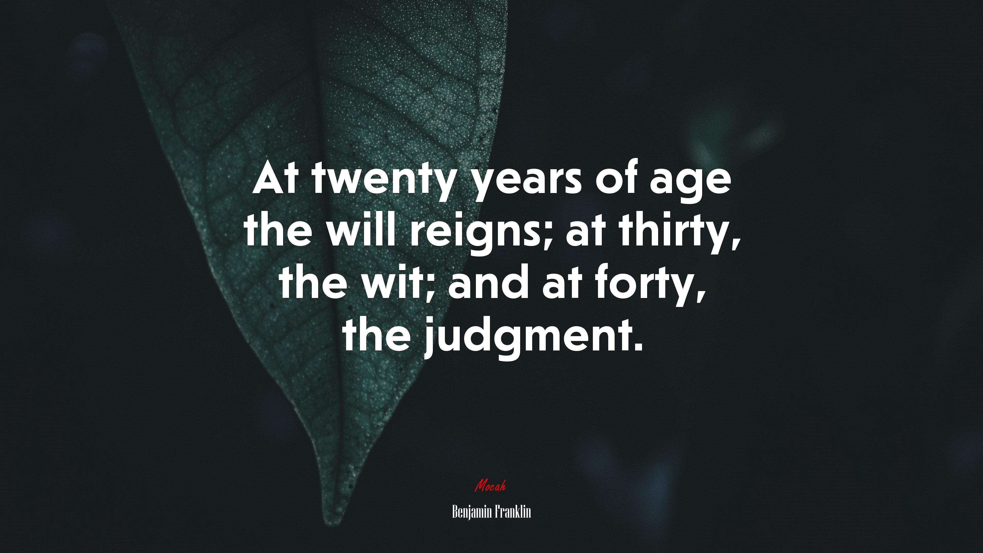 At twenty years of age the will reigns; at thirty, the wit; and at forty, the judgment. | Benjamin Franklin quote HD Wallpaper