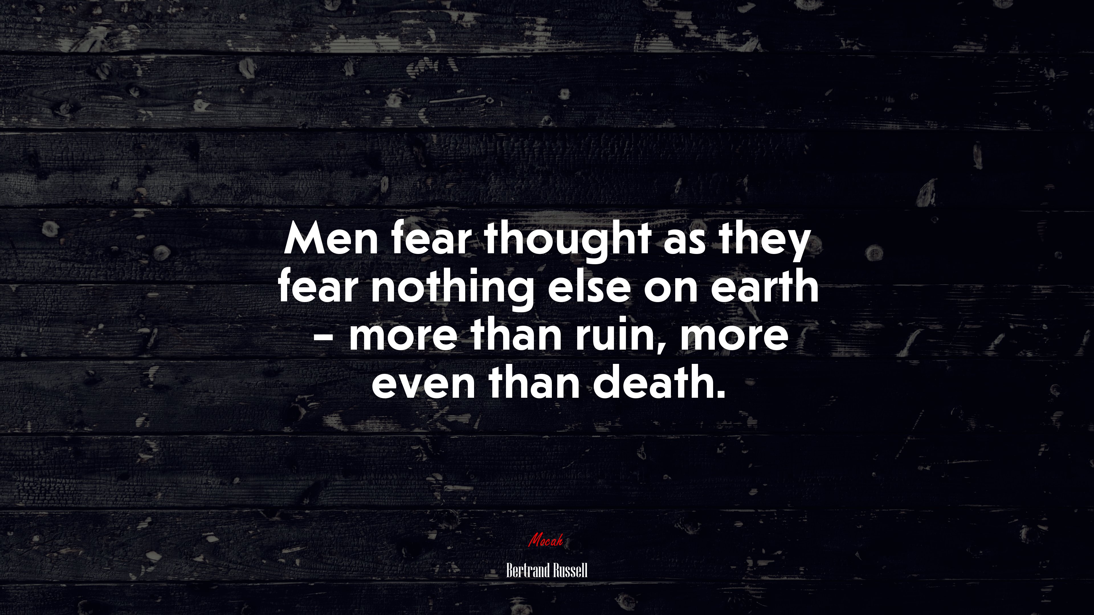 Men fear thought as they fear nothing else on earth – more than ruin, more even than death. | Bertrand Russell quote HD Wallpaper