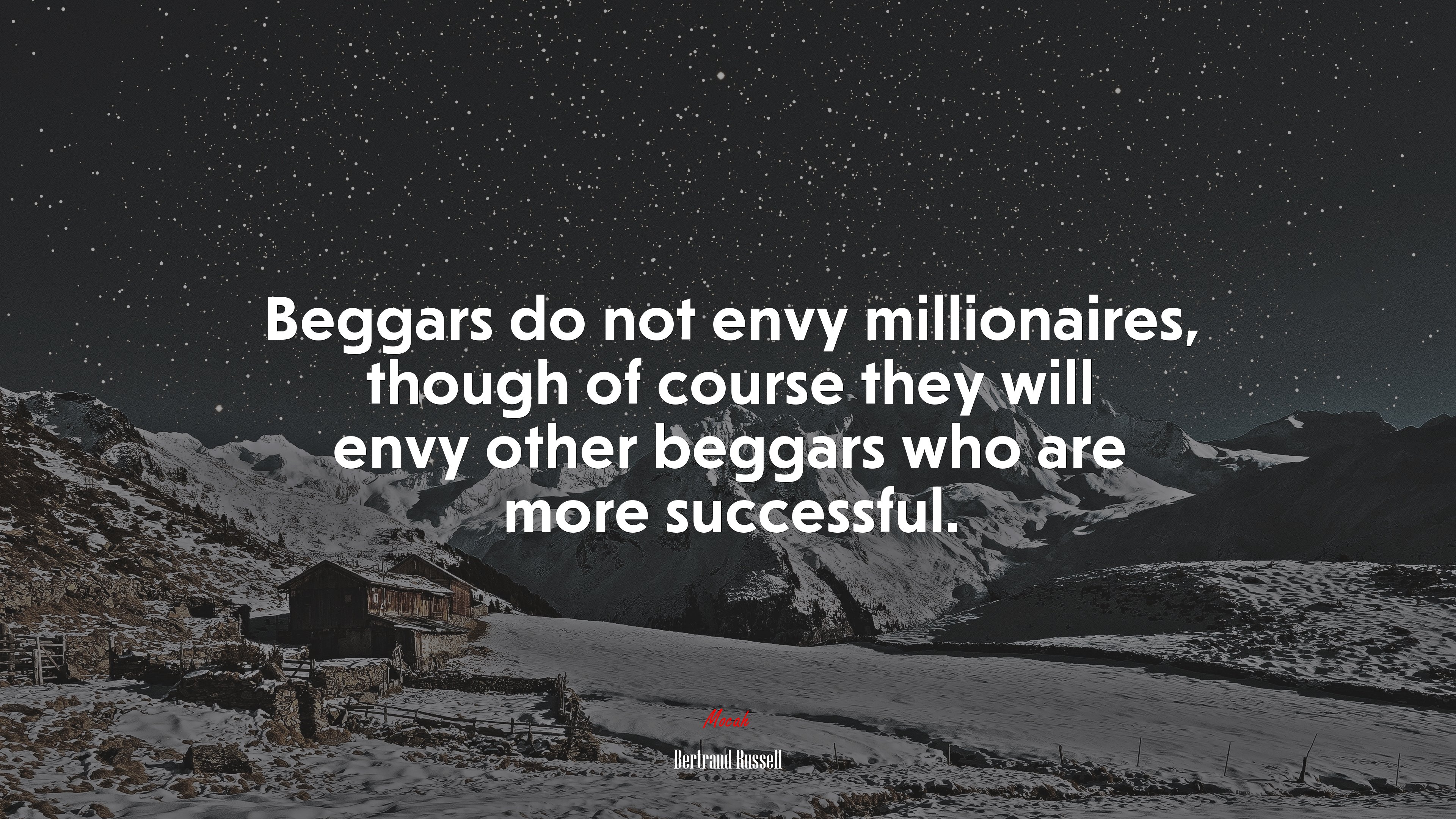 Beggars do not envy millionaires, though of course they will envy other beggars who are more successful. | Bertrand Russell quote HD Wallpaper
