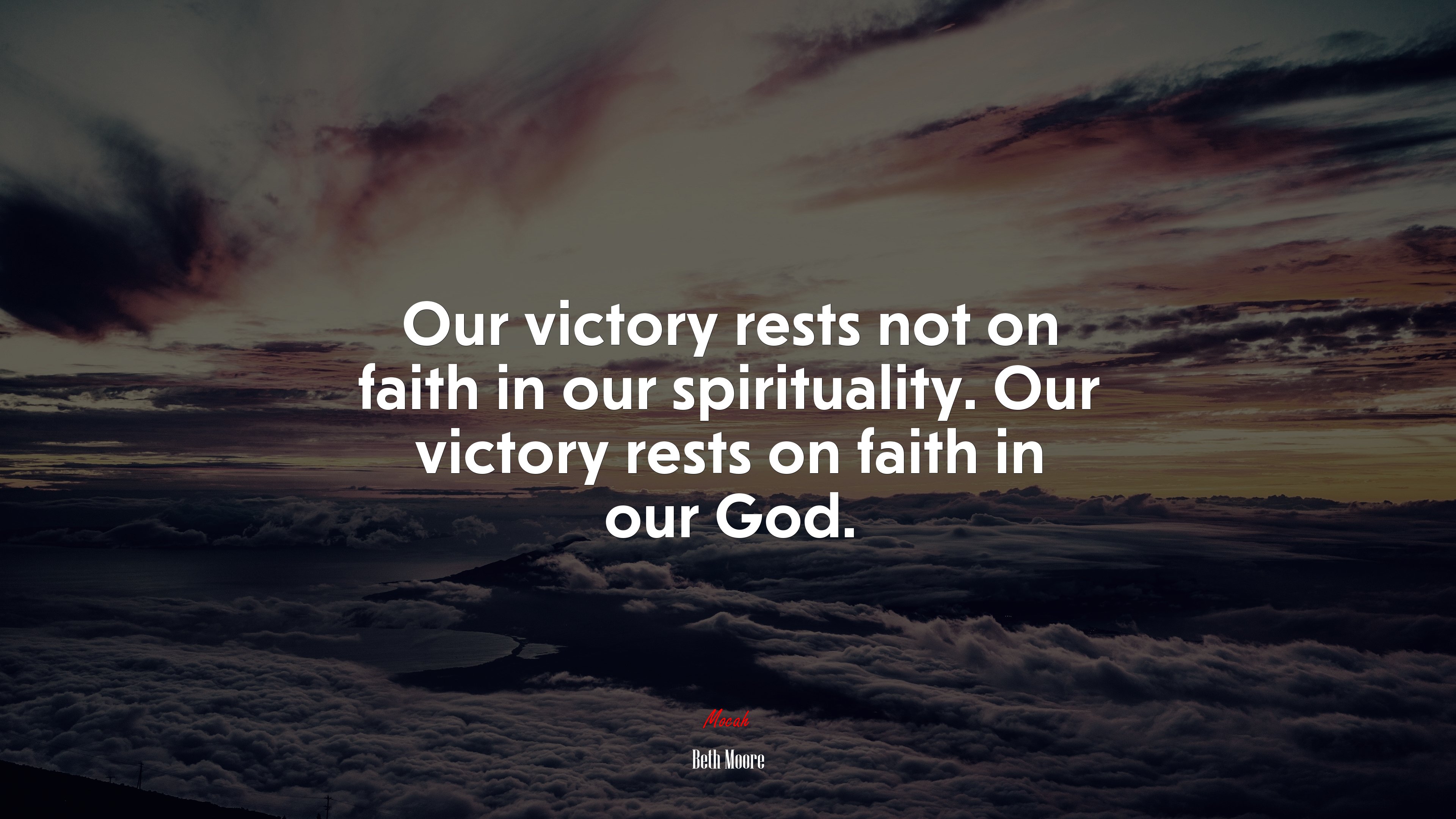 Our victory rests not on faith in our spirituality. Our victory rests on faith in our God. | Beth Moore quote HD Wallpaper