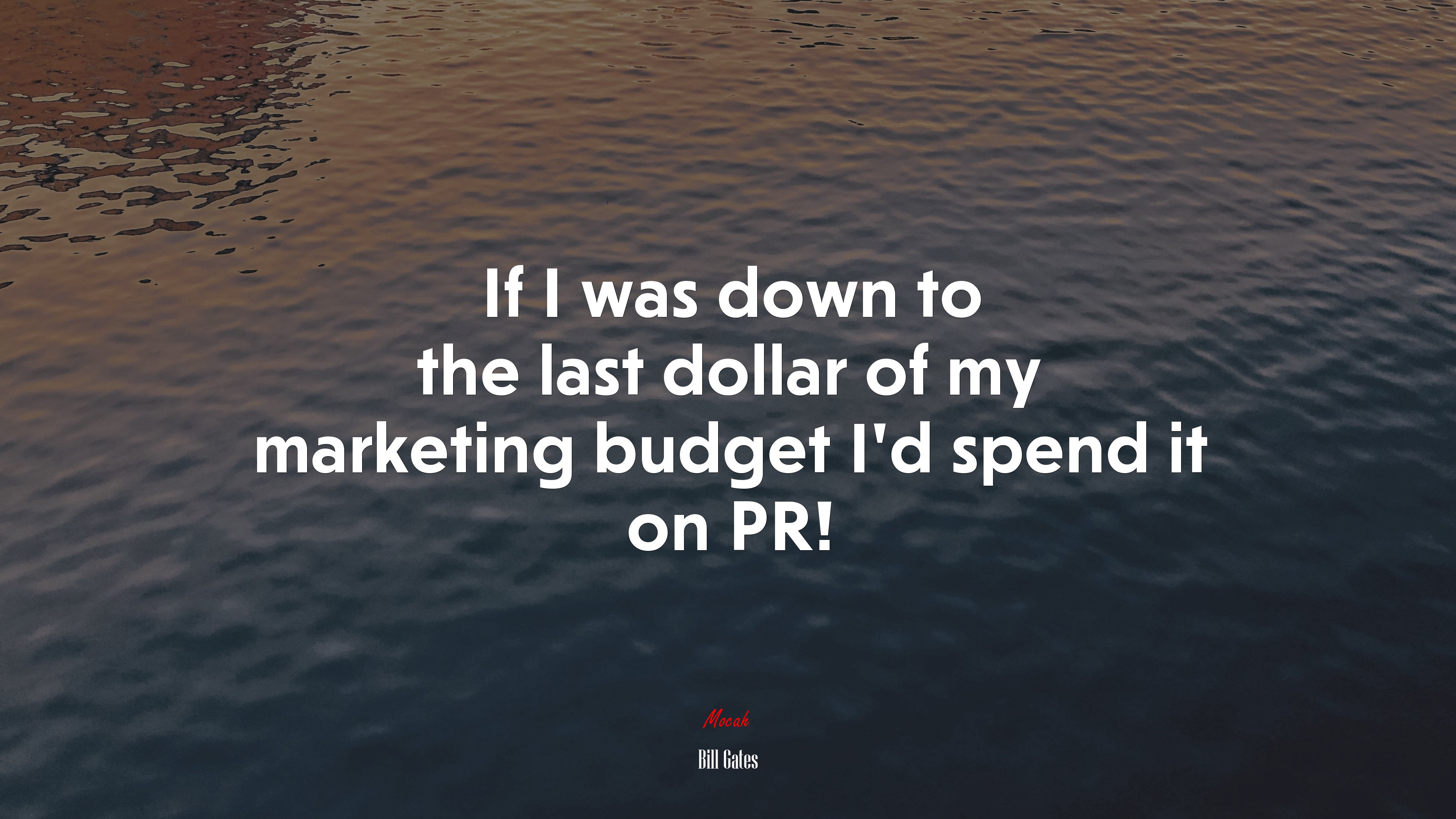 If I was down to the last dollar of my marketing budget I’d spend it on PR! | Bill Gates quote HD Wallpaper
