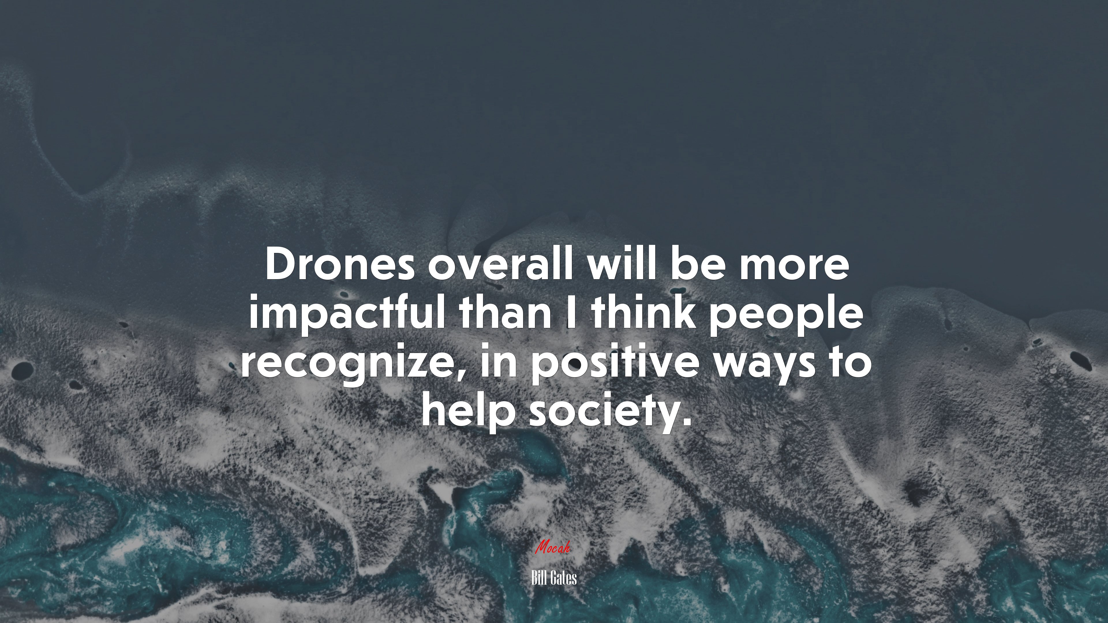 Drones overall will be more impactful than I think people recognize, in positive ways to help society. | Bill Gates quote HD Wallpaper