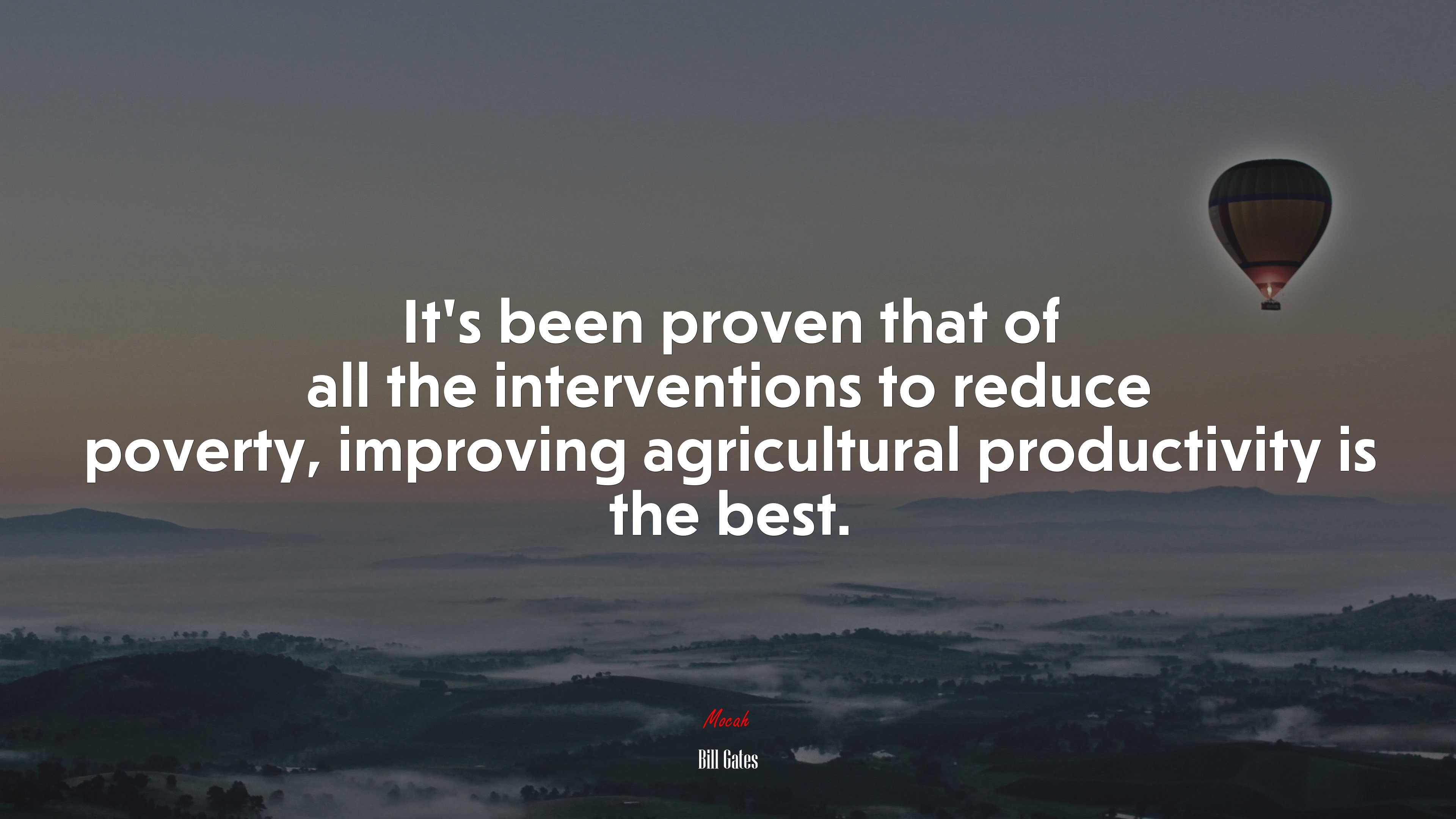 It’s been proven that of all the interventions to reduce poverty, improving agricultural productivity is the best. | Bill Gates quote HD Wallpaper