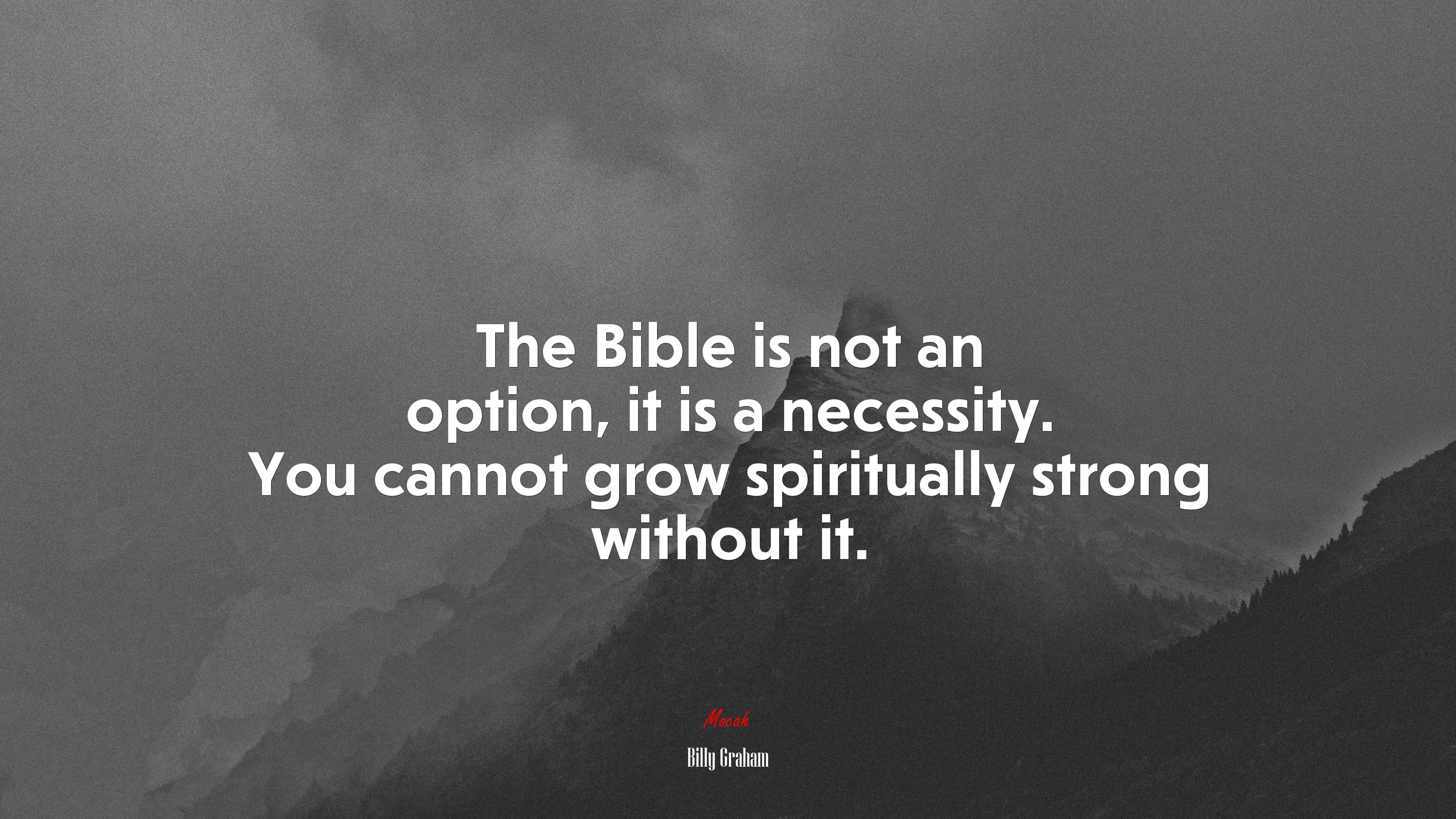 The Bible is not an option, it is a necessity. You cannot grow spiritually strong without it. | Billy Graham quote HD Wallpaper