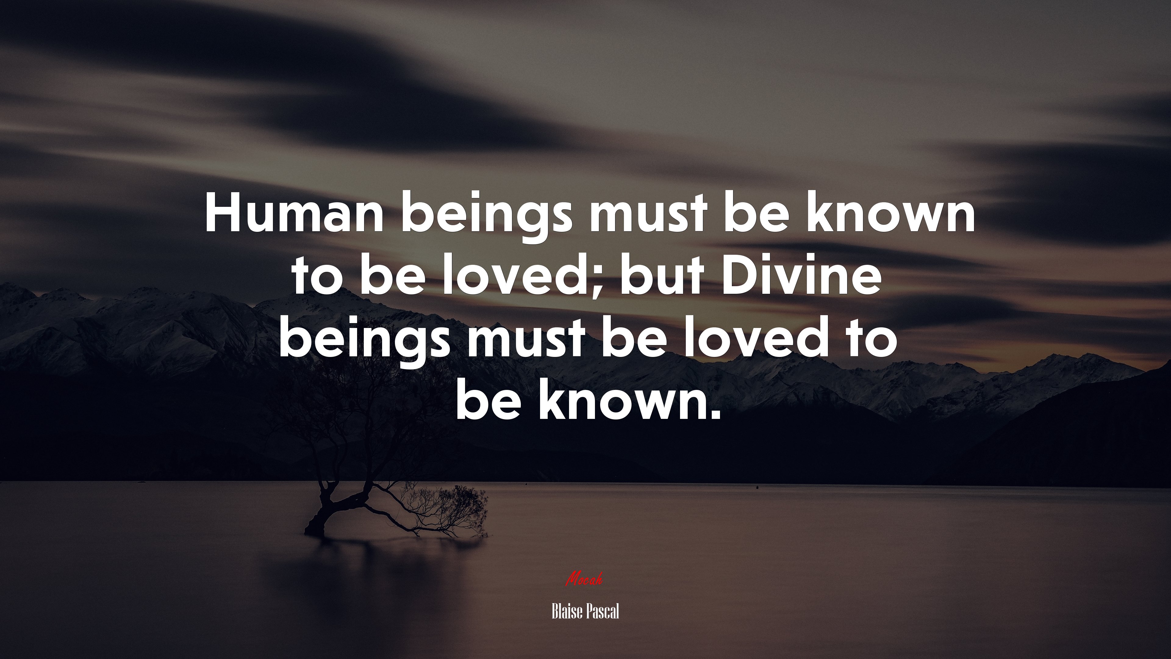 Human beings must be known to be loved; but Divine beings must be loved to be known. | Blaise Pascal quote HD Wallpaper