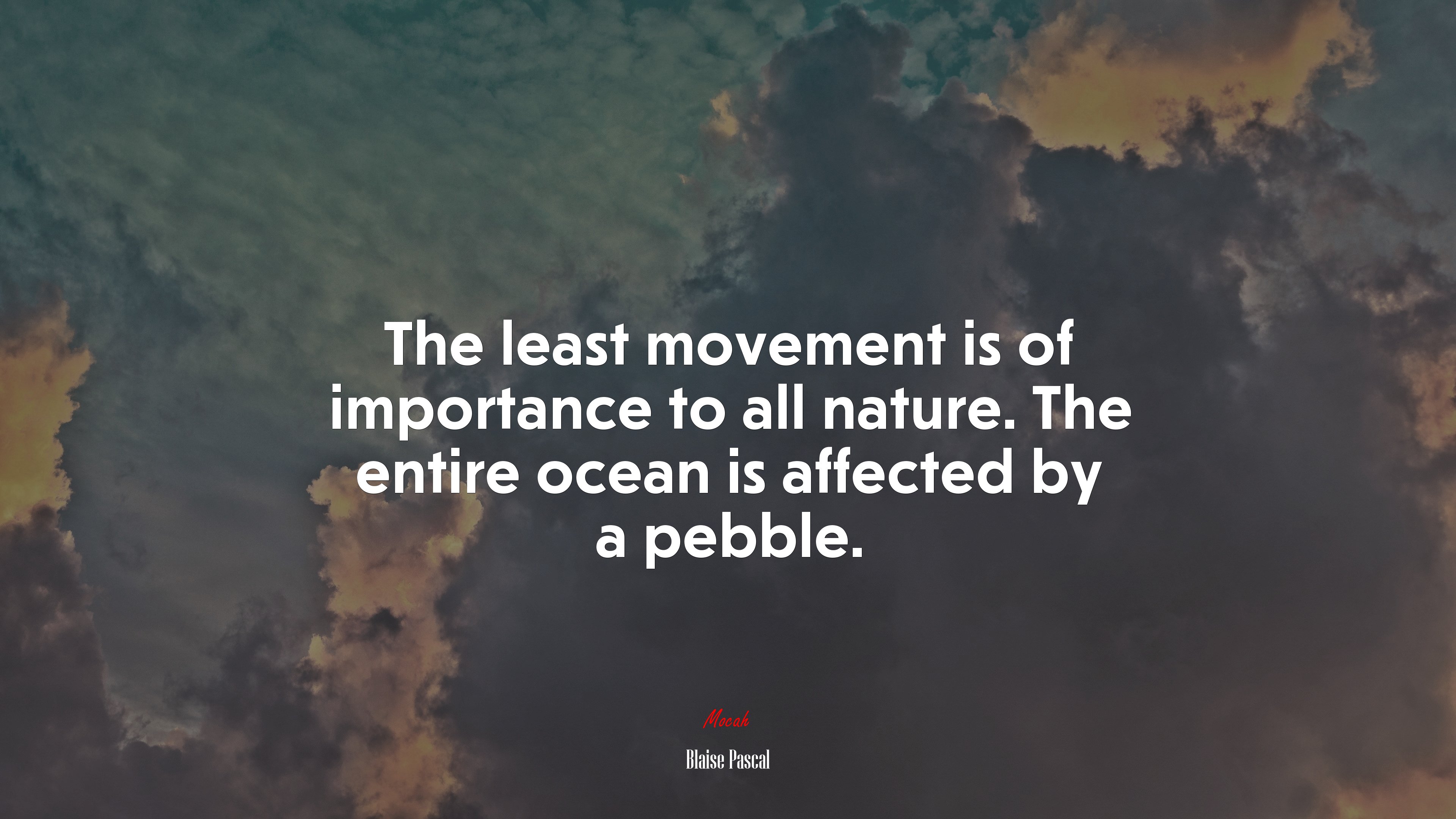 The least movement is of importance to all nature. The entire ocean is affected by a pebble. | Blaise Pascal quote HD Wallpaper