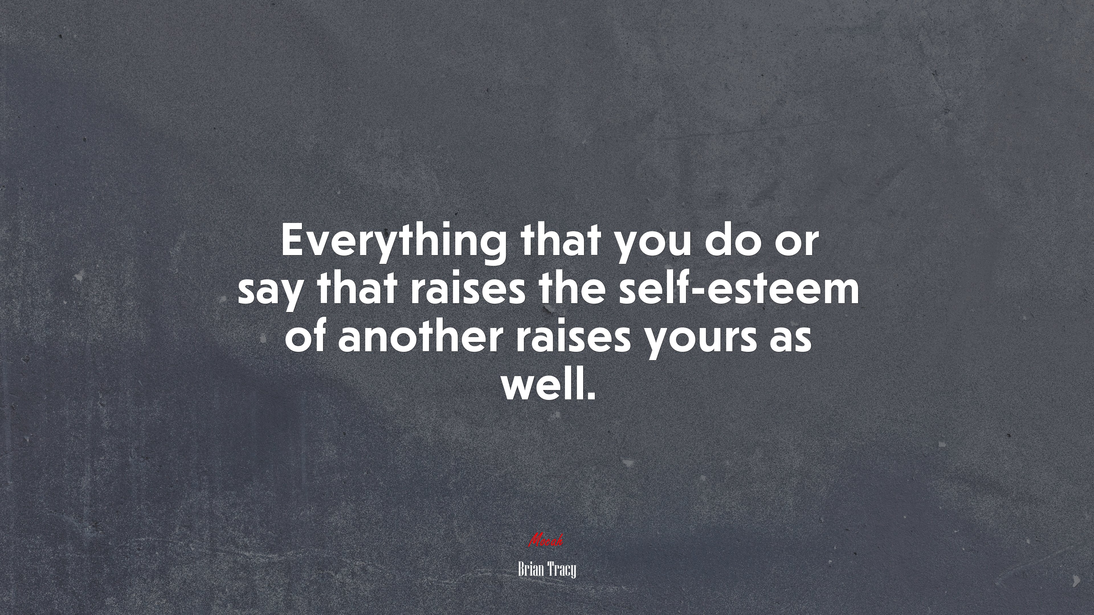 Everything that you do or say that raises the self-esteem of another raises yours as well. | Brian Tracy quote HD Wallpaper