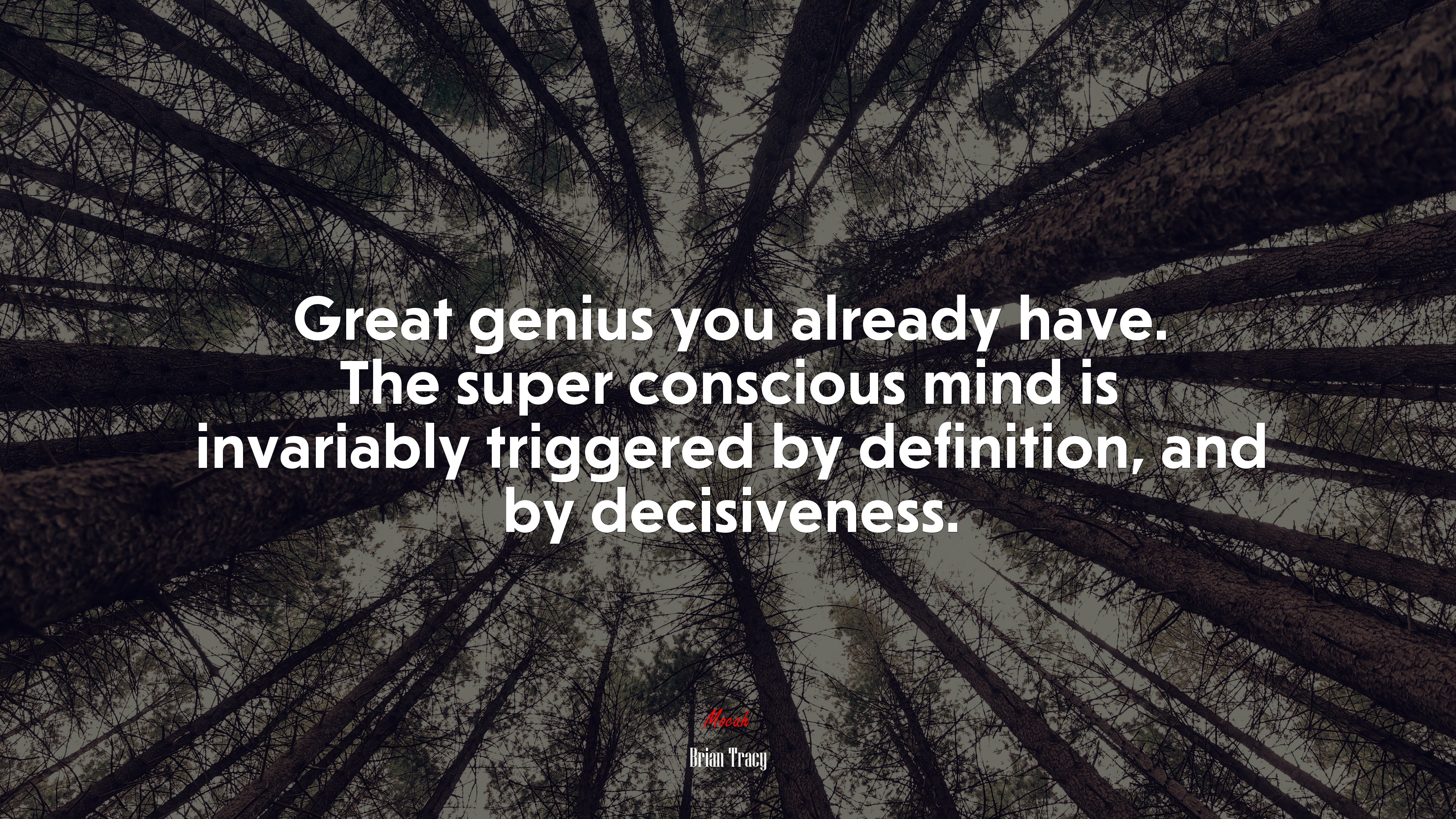 Great genius you already have. The super conscious mind is invariably triggered by definition, and by decisiveness. | Brian Tracy quote HD Wallpaper