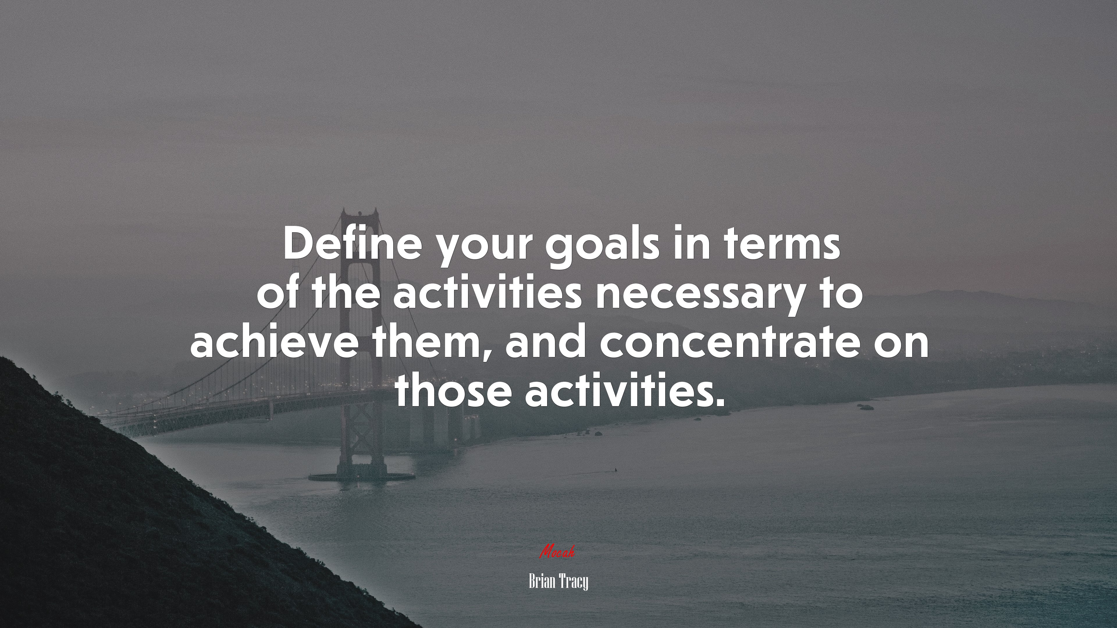 Define your goals in terms of the activities necessary to achieve them, and concentrate on those activities. | Brian Tracy quote HD Wallpaper