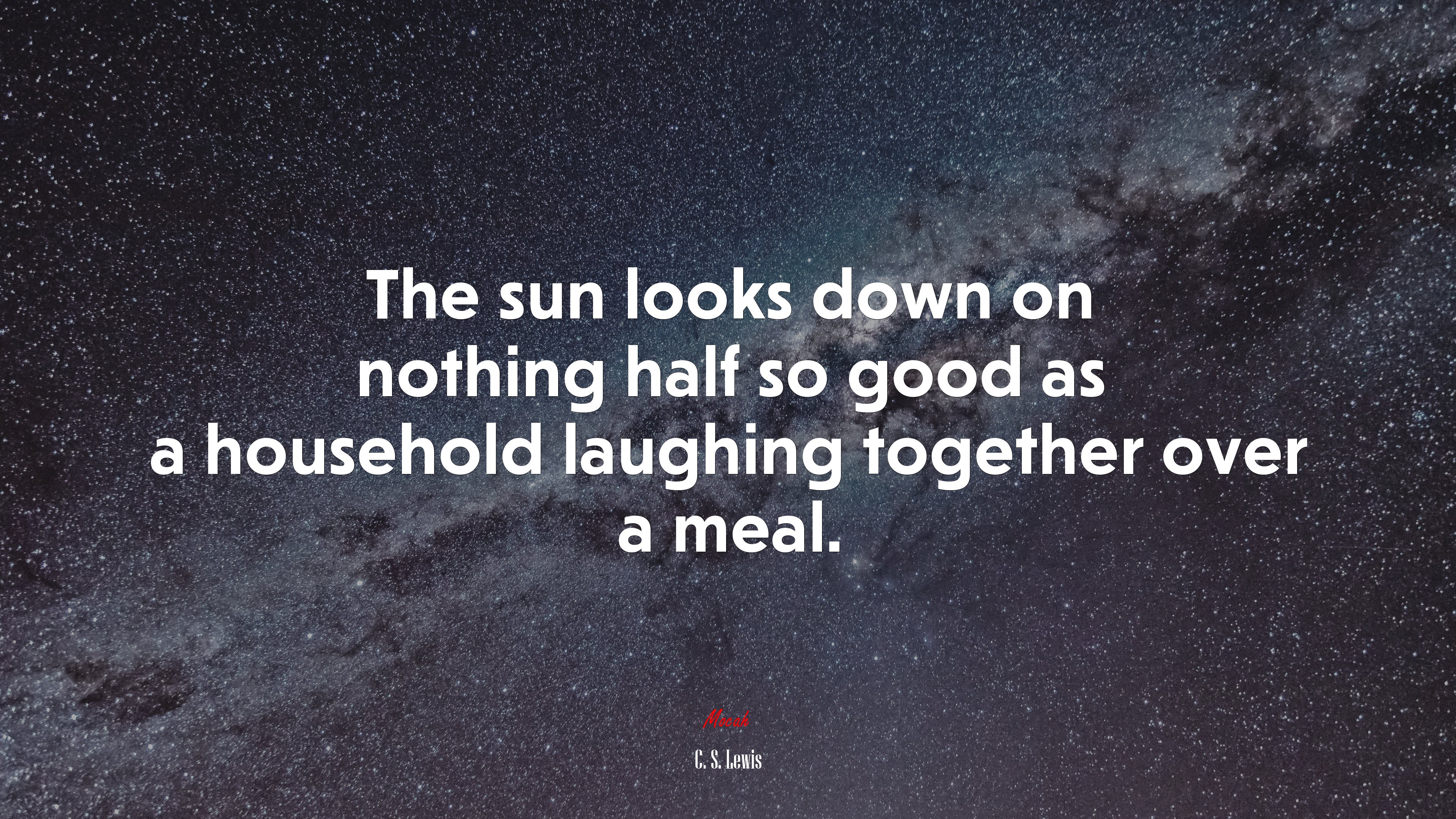 The sun looks down on nothing half so good as a household laughing together over a meal. | C. S. Lewis quote HD Wallpaper