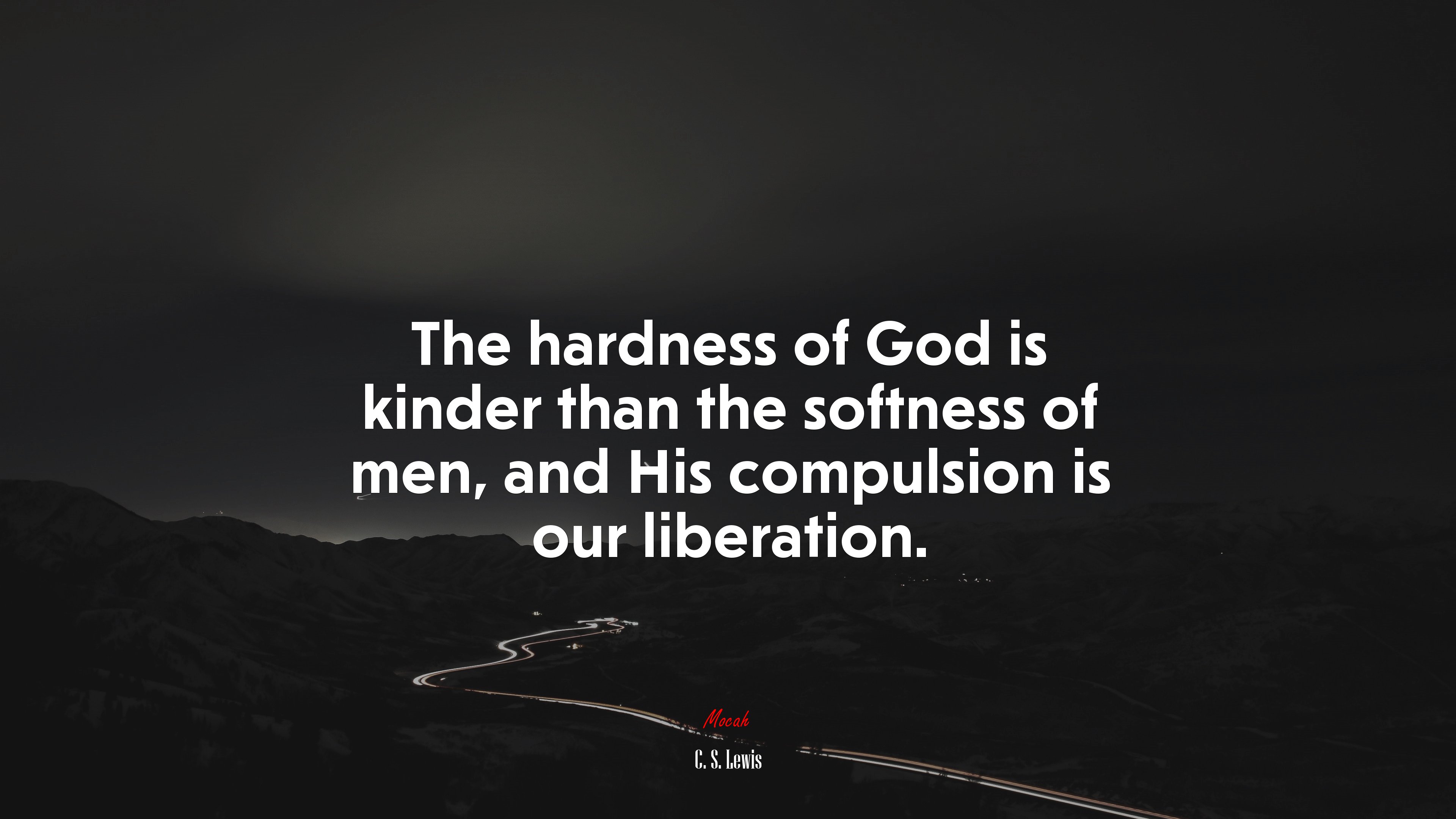 The hardness of God is kinder than the softness of men, and His compulsion is our liberation. | C. S. Lewis quote HD Wallpaper
