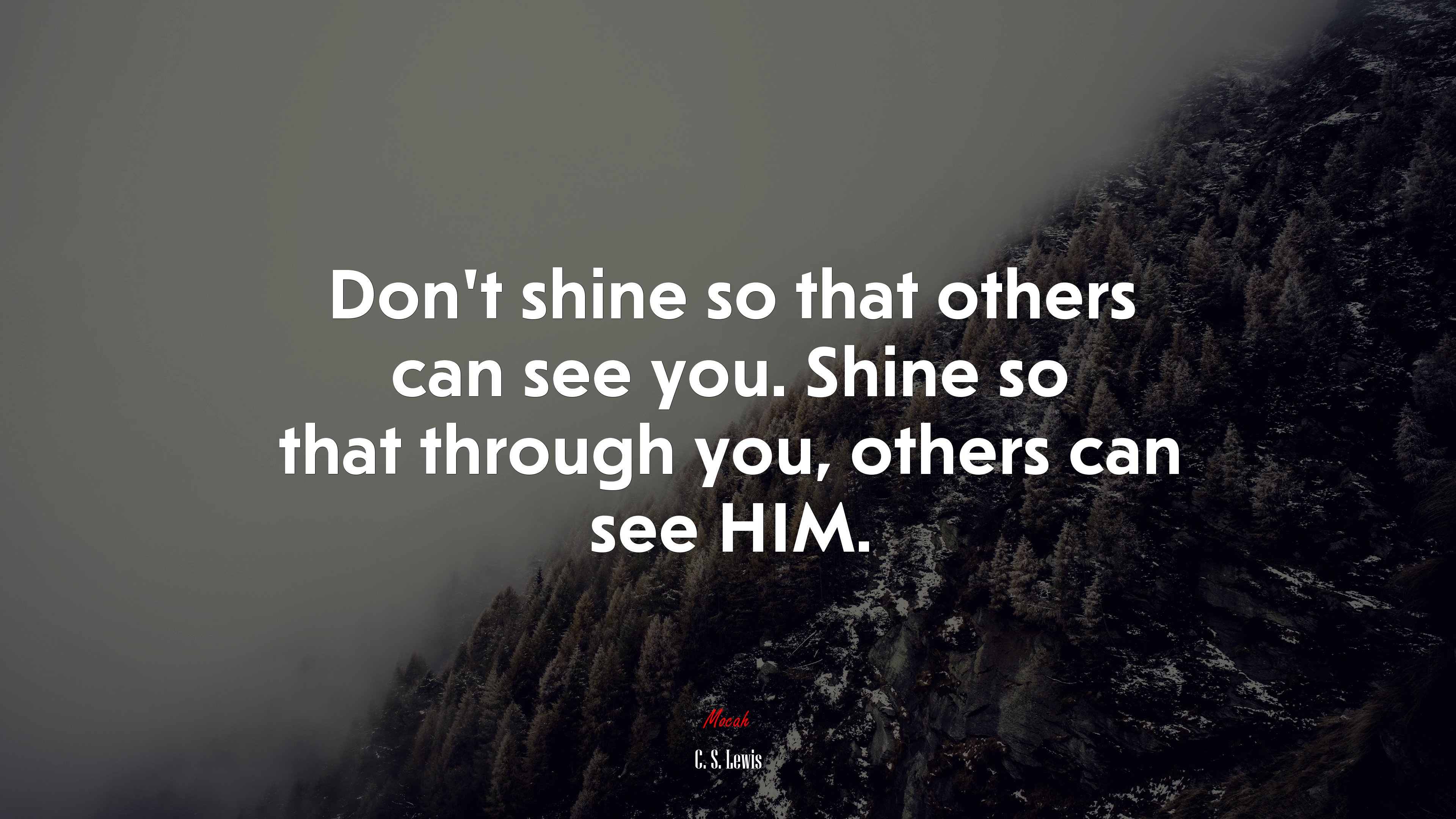 Don’t shine so that others can see you. Shine so that through you, others can see HIM. | C. S. Lewis quote HD Wallpaper