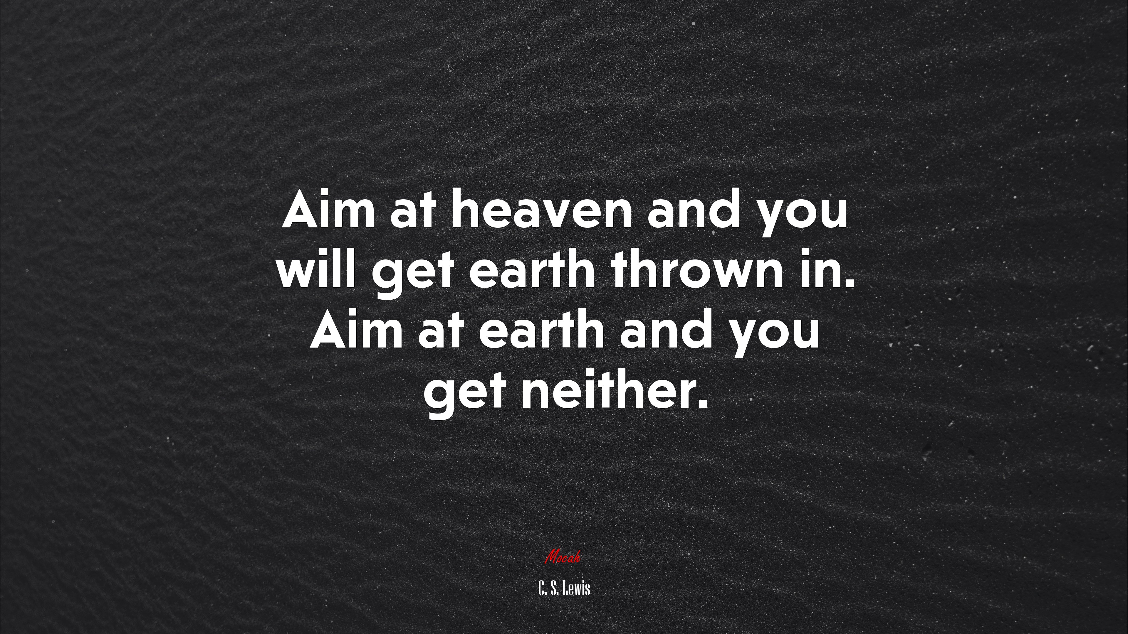 Aim at heaven and you will get earth thrown in. Aim at earth and you get neither. | C. S. Lewis quote HD Wallpaper