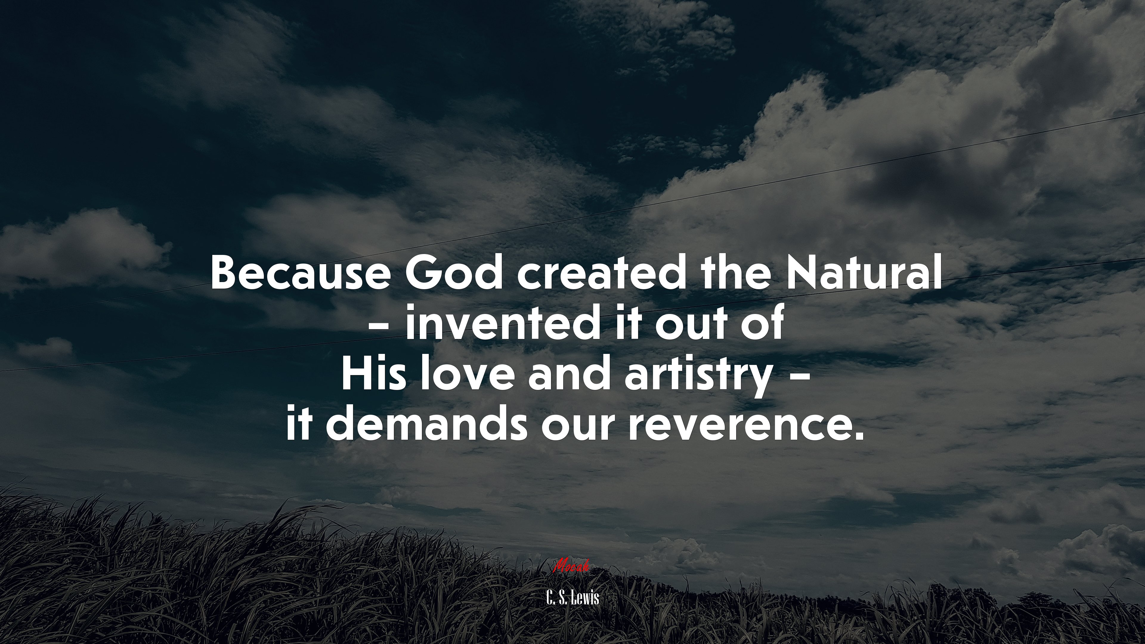 Because God created the Natural – invented it out of His love and artistry – it demands our reverence. | C. S. Lewis quote HD Wallpaper
