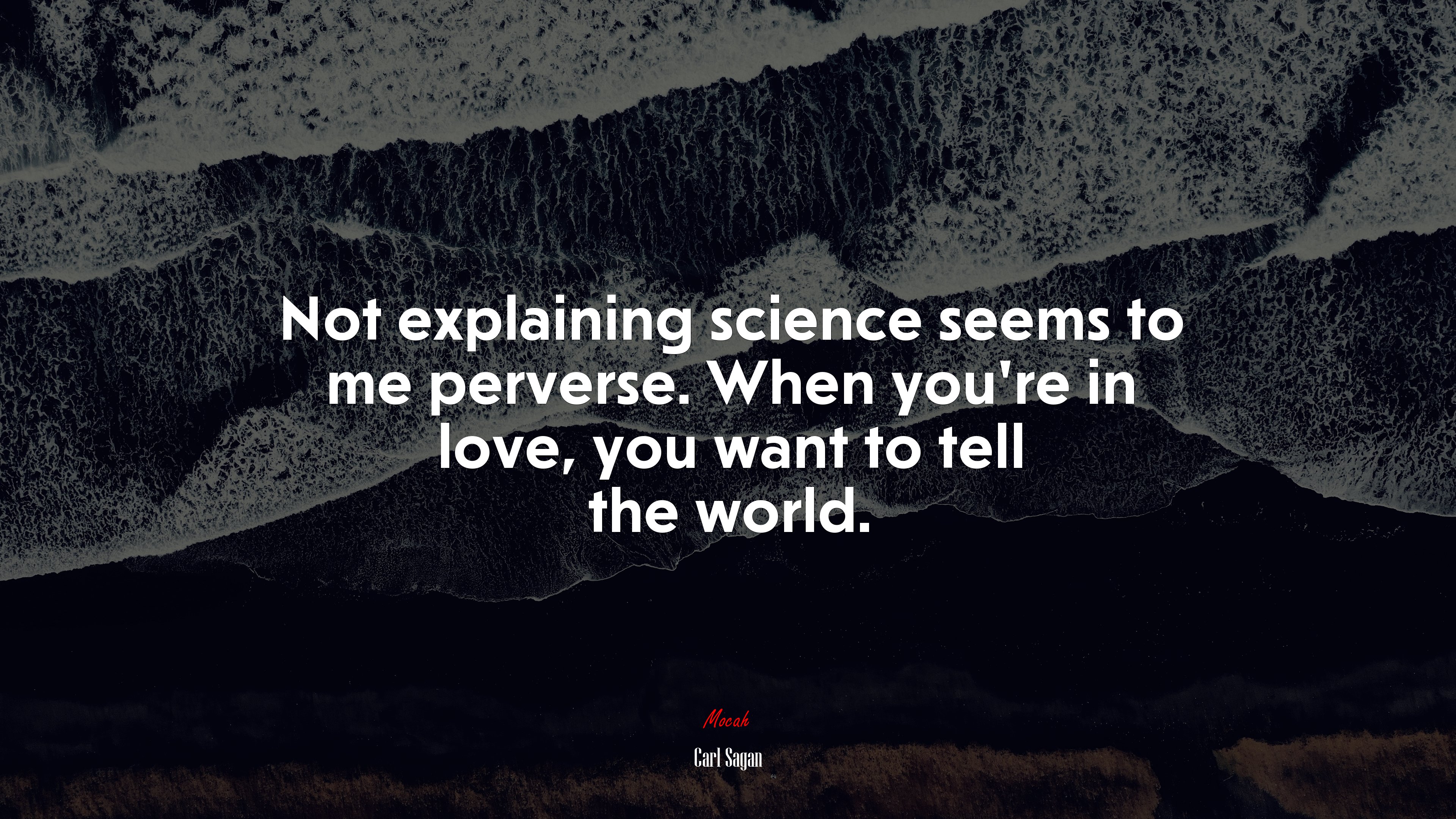 Not explaining science seems to me perverse. When you’re in love, you want to tell the world. | Carl Sagan quote HD Wallpaper