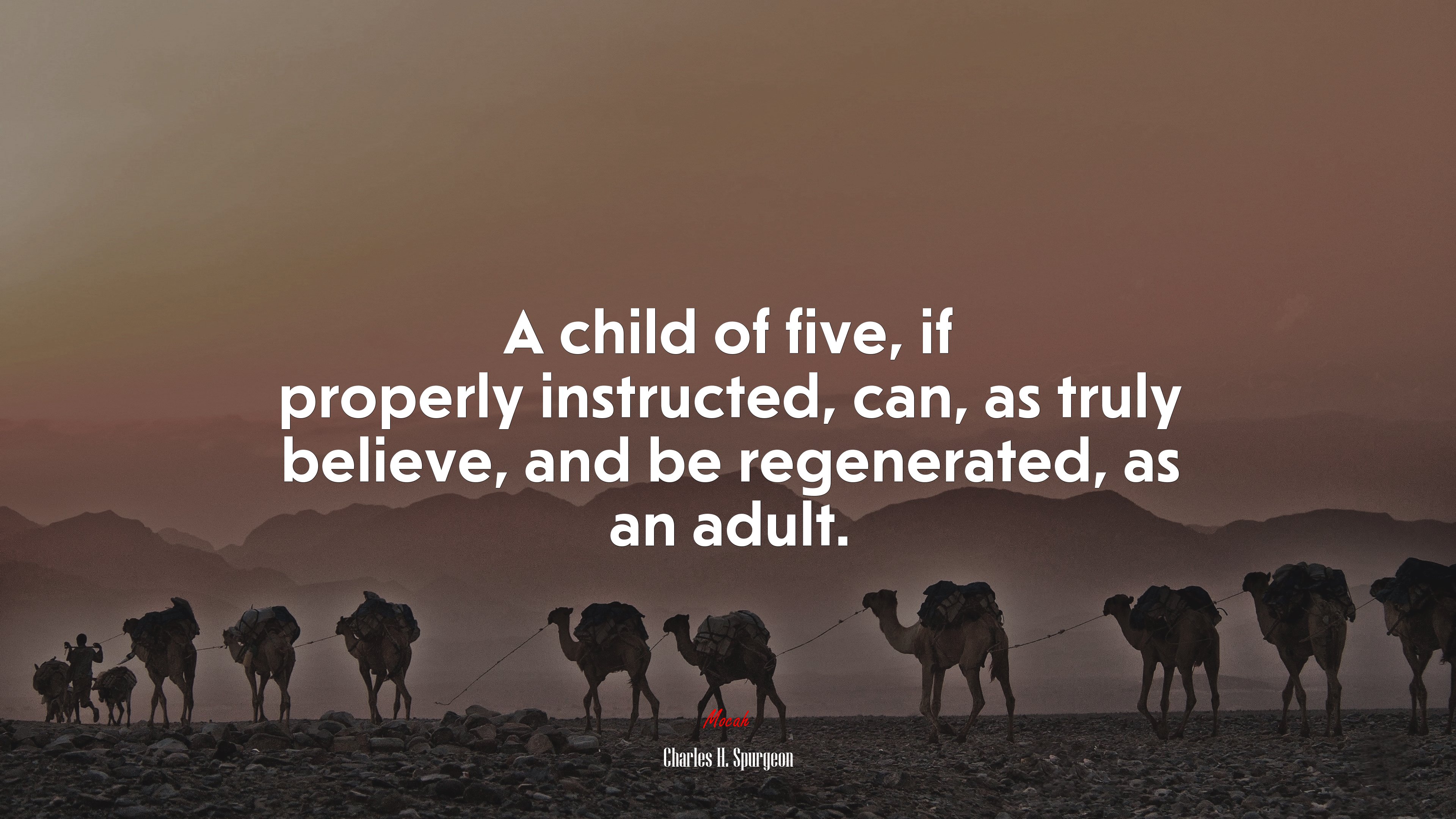 A child of five, if properly instructed, can, as truly believe, and be regenerated, as an adult. | Charles H. Spurgeon quote HD Wallpaper
