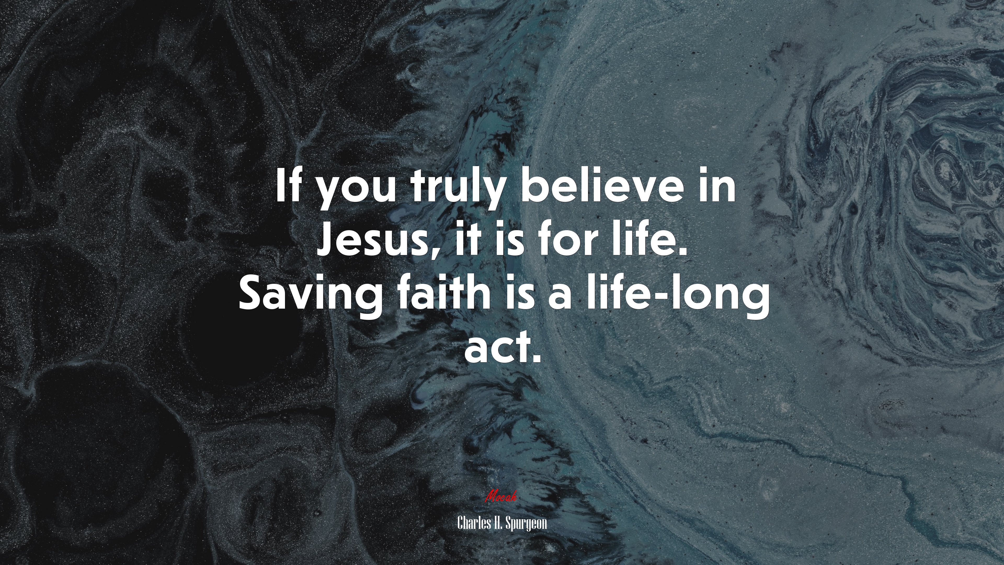 If you truly believe in Jesus, it is for life. Saving faith is a life-long act. | Charles H. Spurgeon quote HD Wallpaper