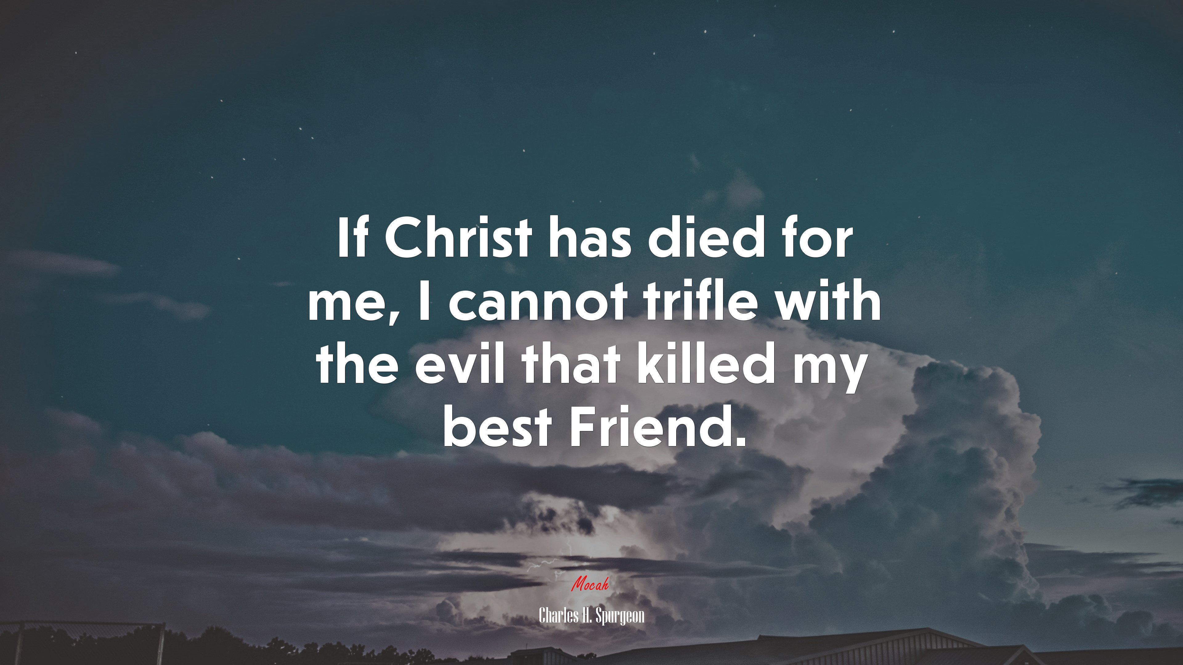 If Christ has died for me, I cannot trifle with the evil that killed my best Friend. | Charles H. Spurgeon quote HD Wallpaper
