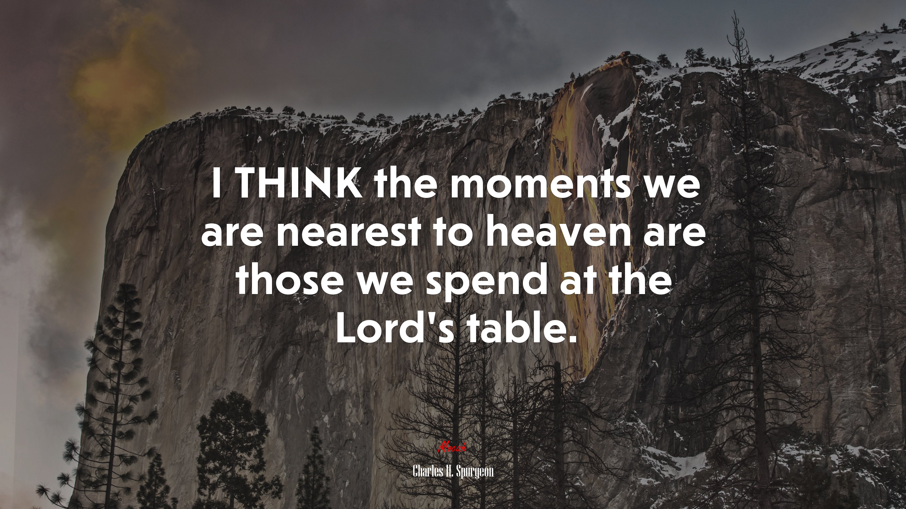 I THINK the moments we are nearest to heaven are those we spend at the Lord’s table. | Charles H. Spurgeon quote HD Wallpaper
