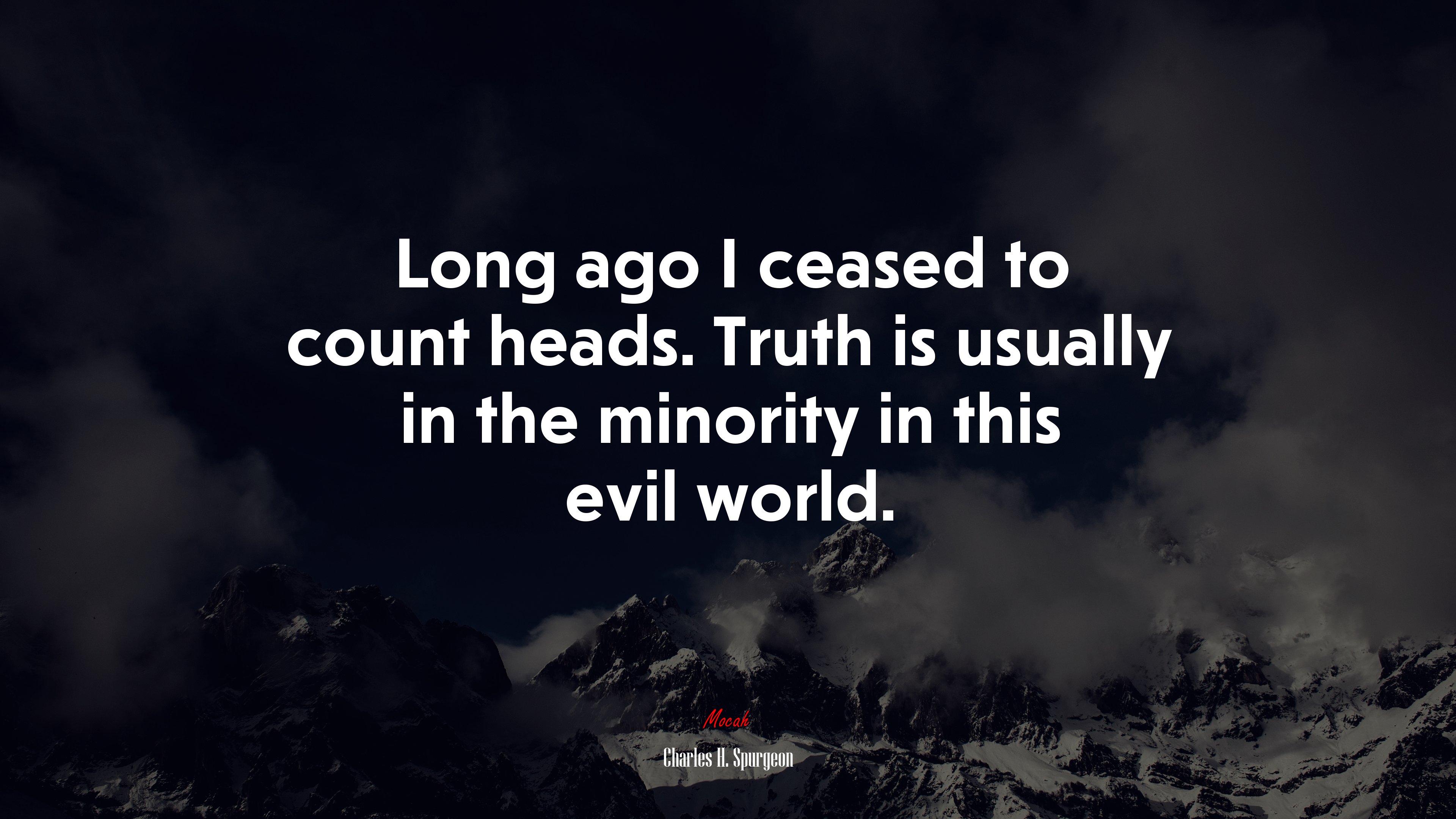 Long ago I ceased to count heads. Truth is usually in the minority in this evil world. | Charles H. Spurgeon quote HD Wallpaper