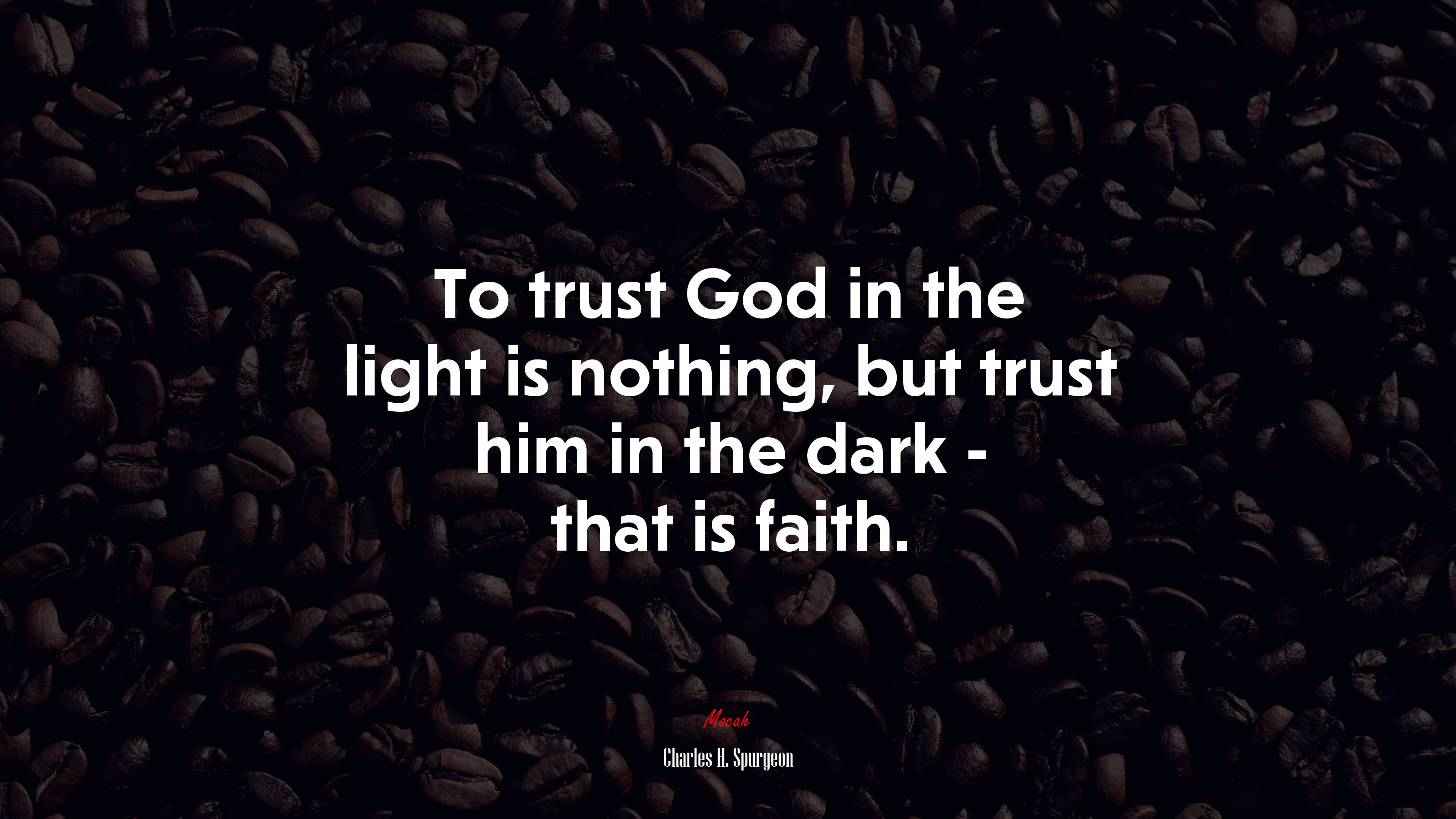 To trust God in the light is nothing, but trust him in the dark - that is faith. | Charles H. Spurgeon quote HD Wallpaper