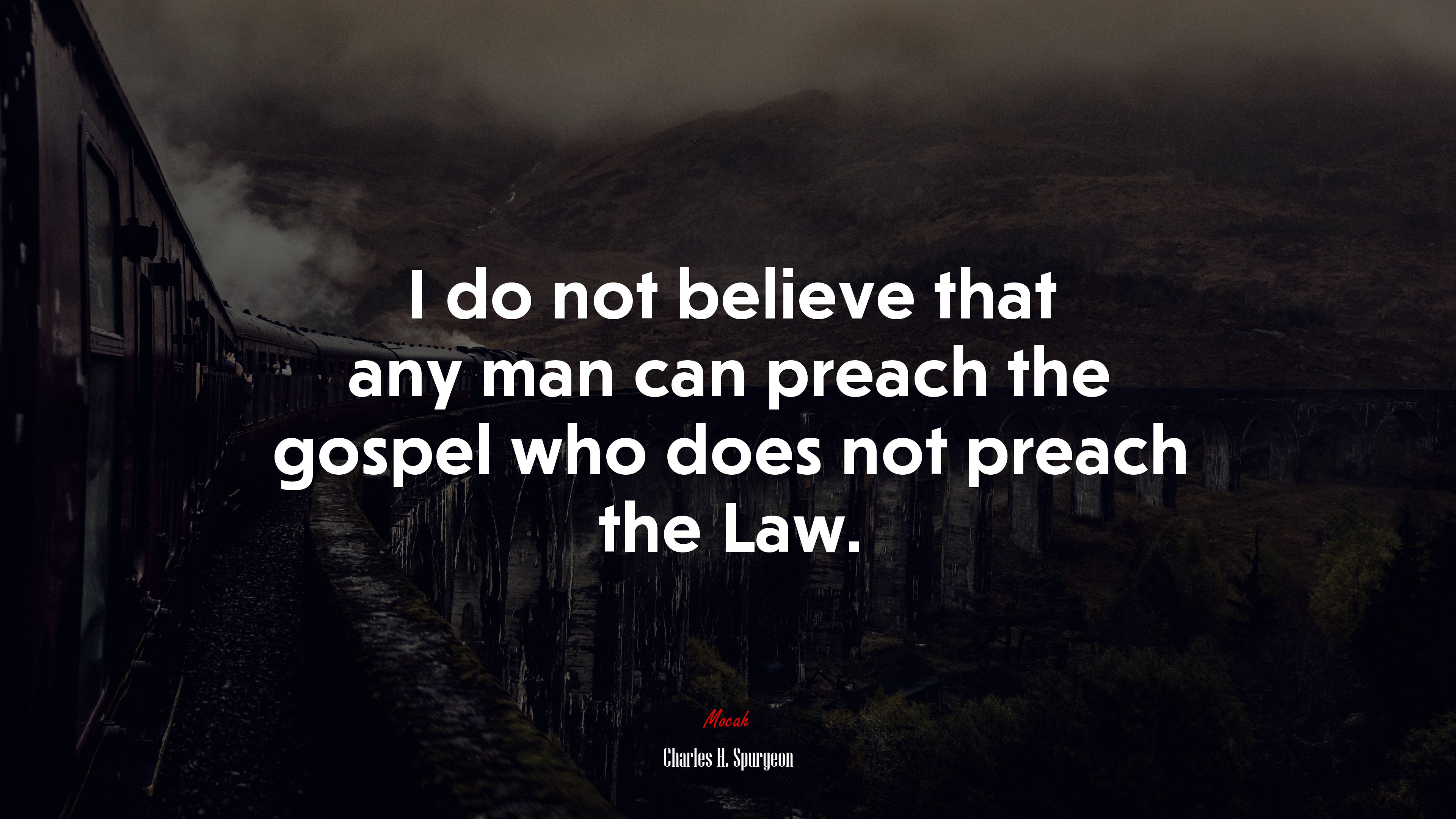 I do not believe that any man can preach the gospel who does not preach the Law. | Charles H. Spurgeon quote HD Wallpaper