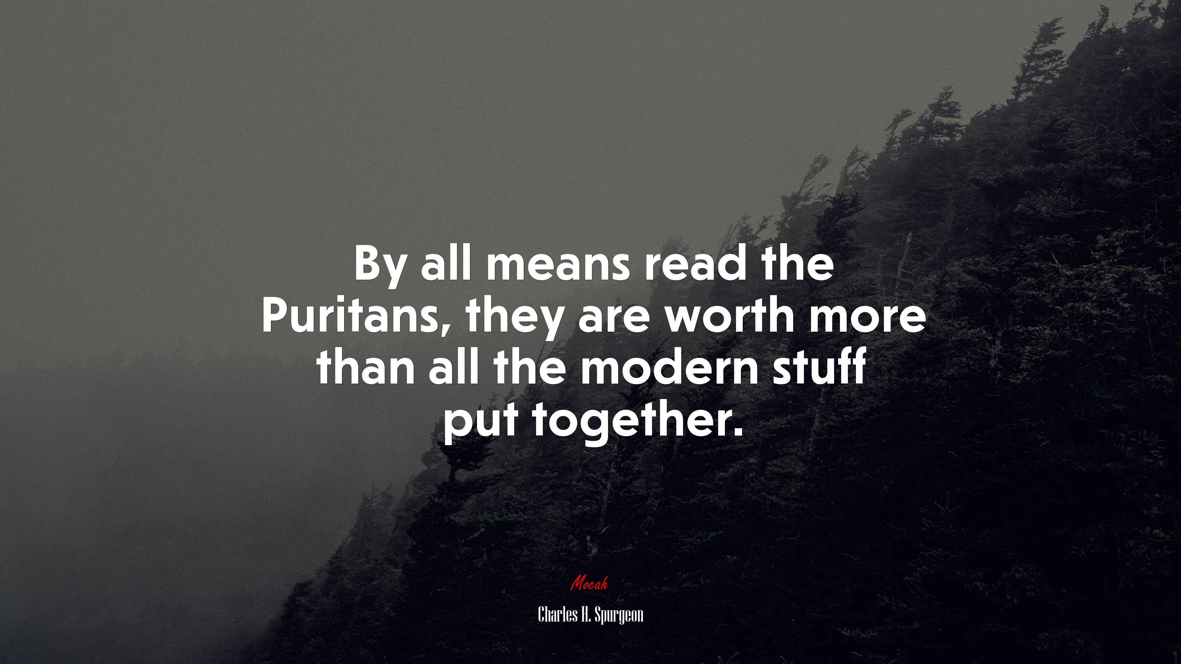 By all means read the Puritans, they are worth more than all the modern stuff put together. | Charles H. Spurgeon quote HD Wallpaper